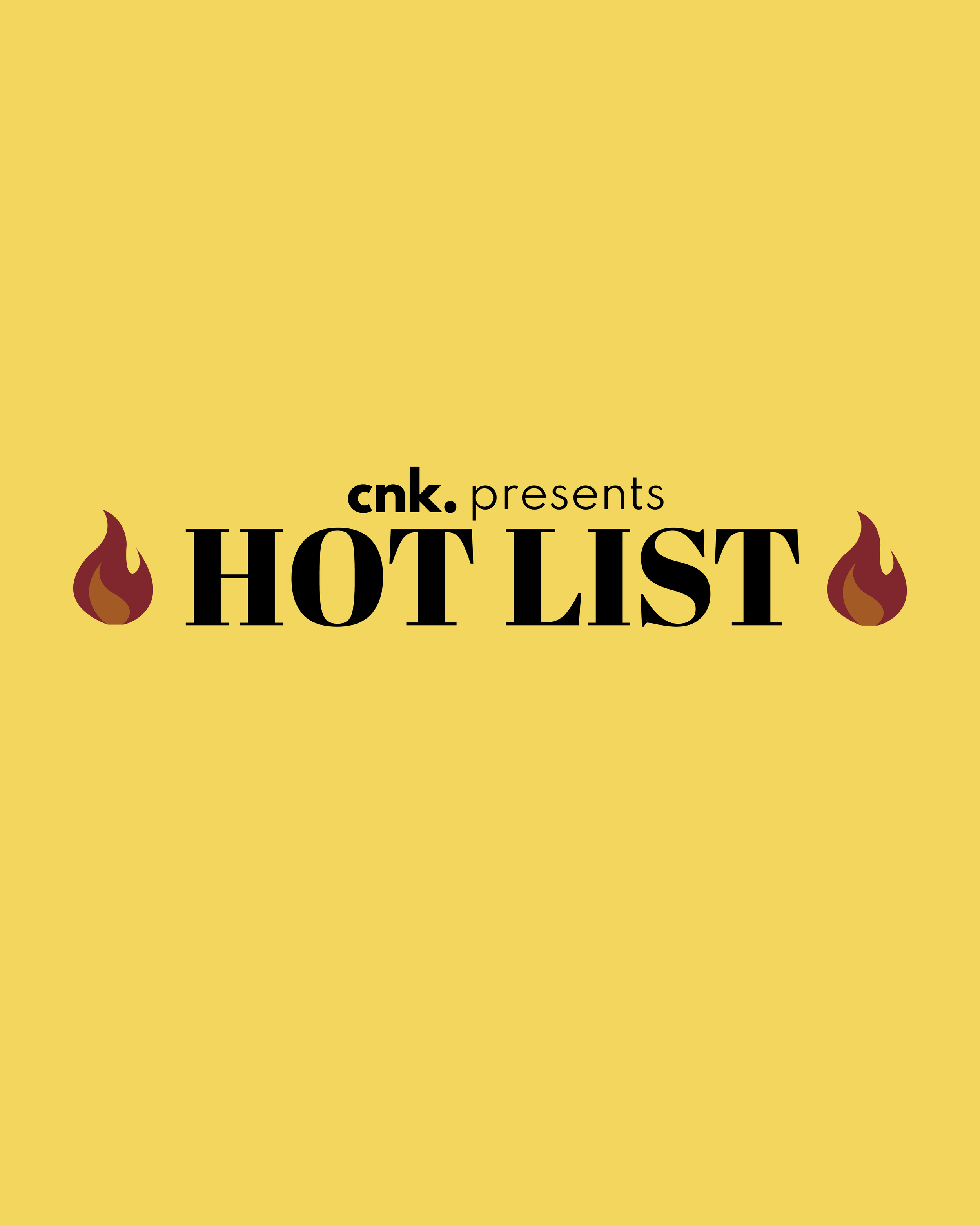 CNK Presents: The Hot List                                                         