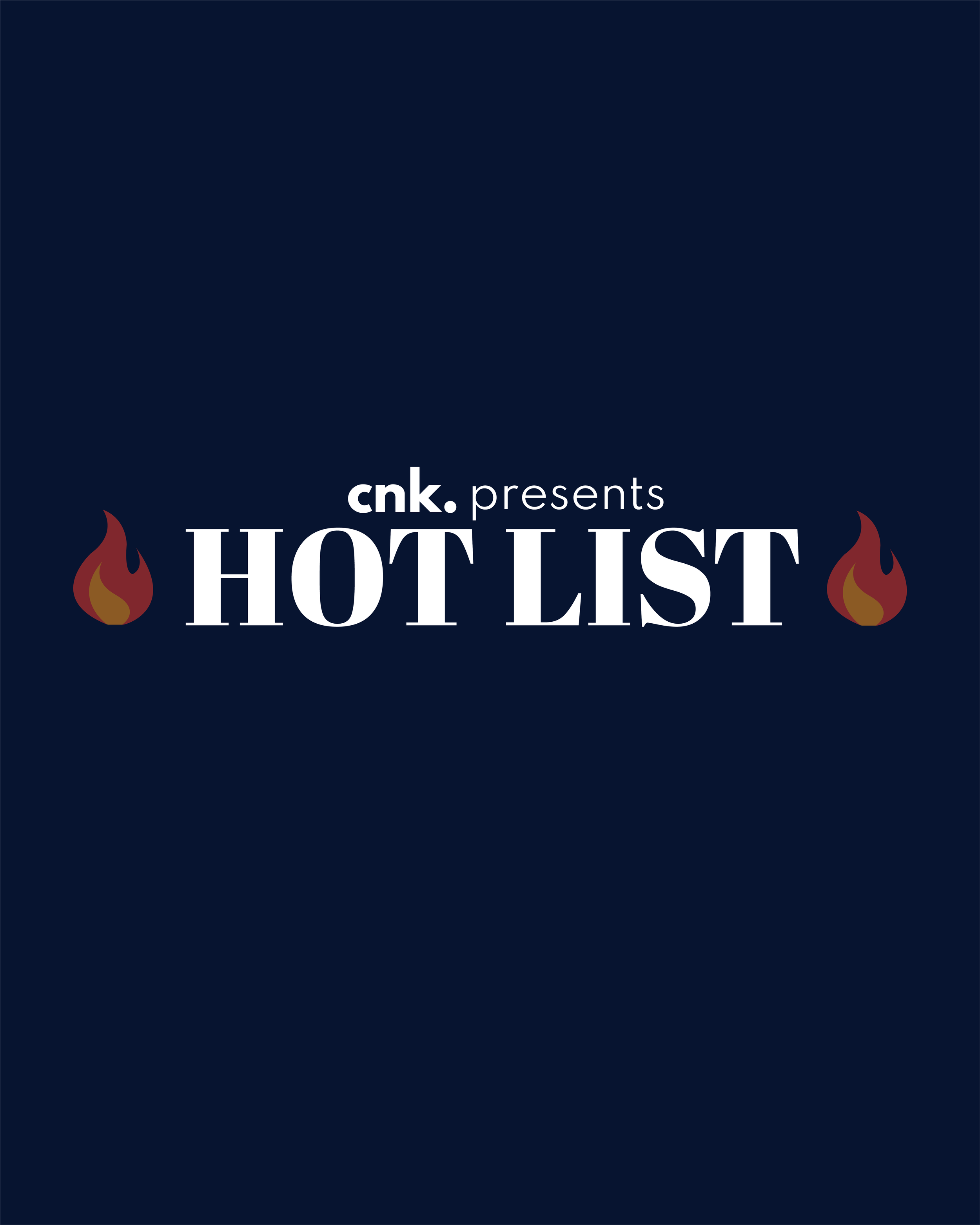 CNK Presents: The Hot List                                                         