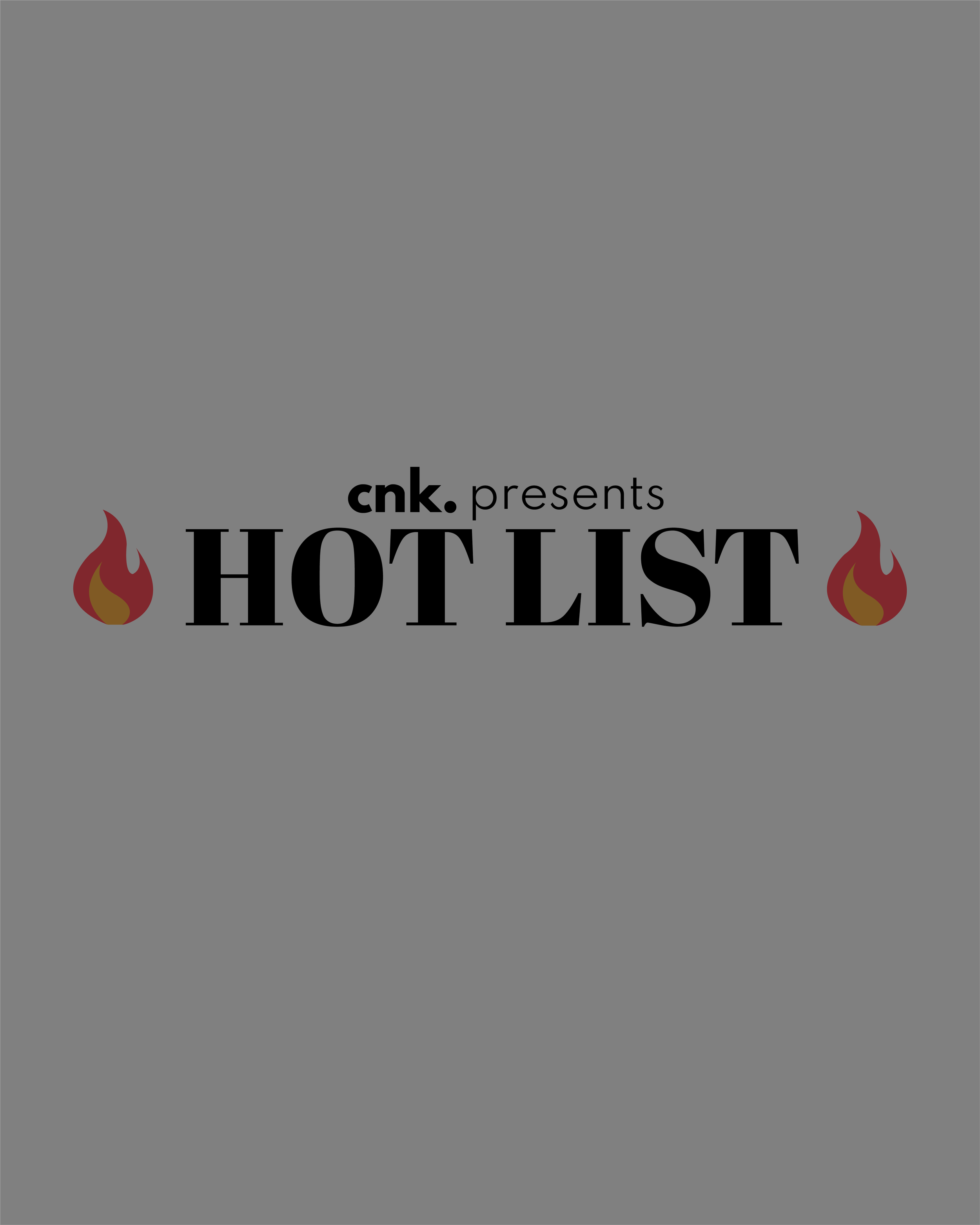CNK Presents: The Hot List                                                         