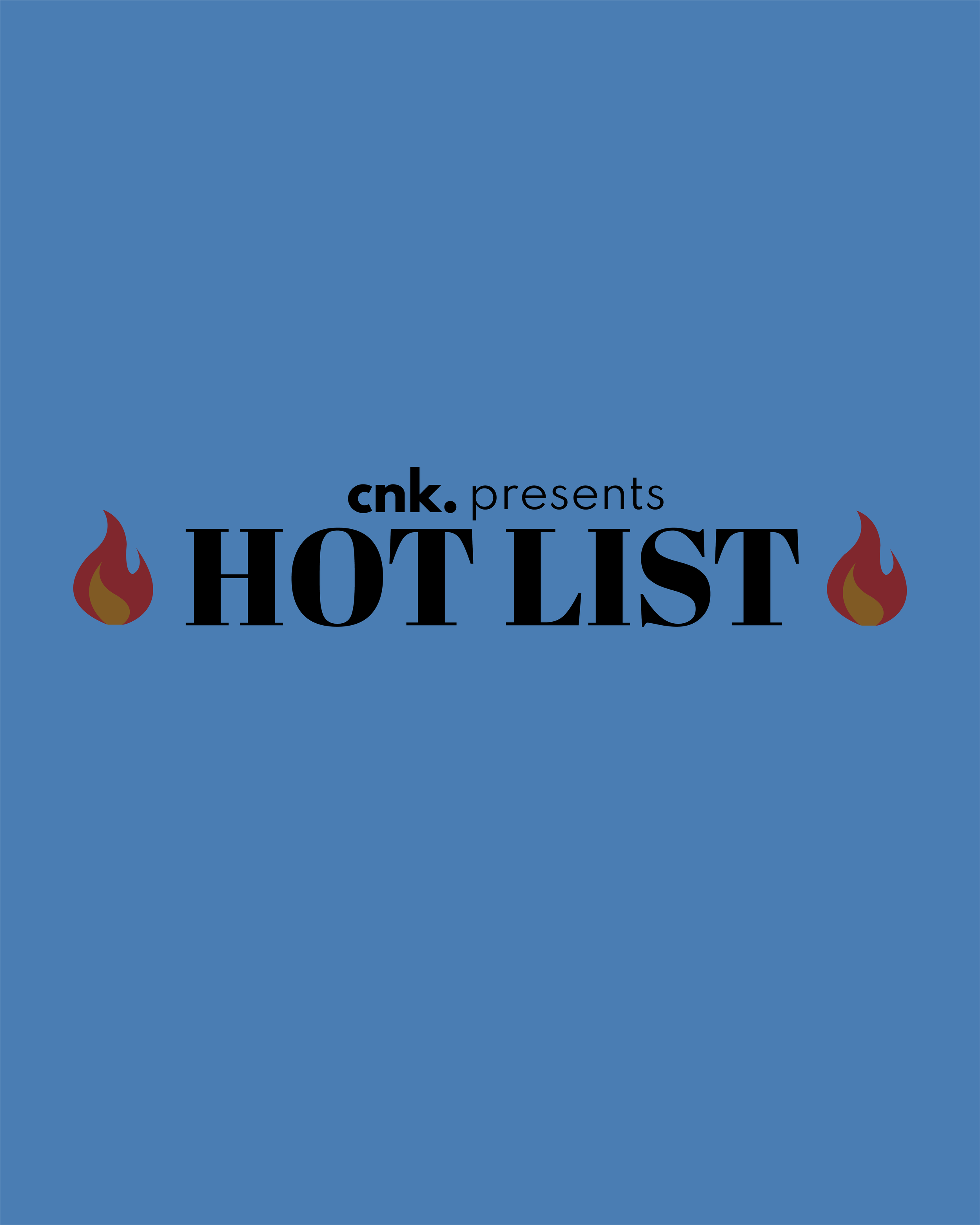 CNK Presents: The Hot List                                                          