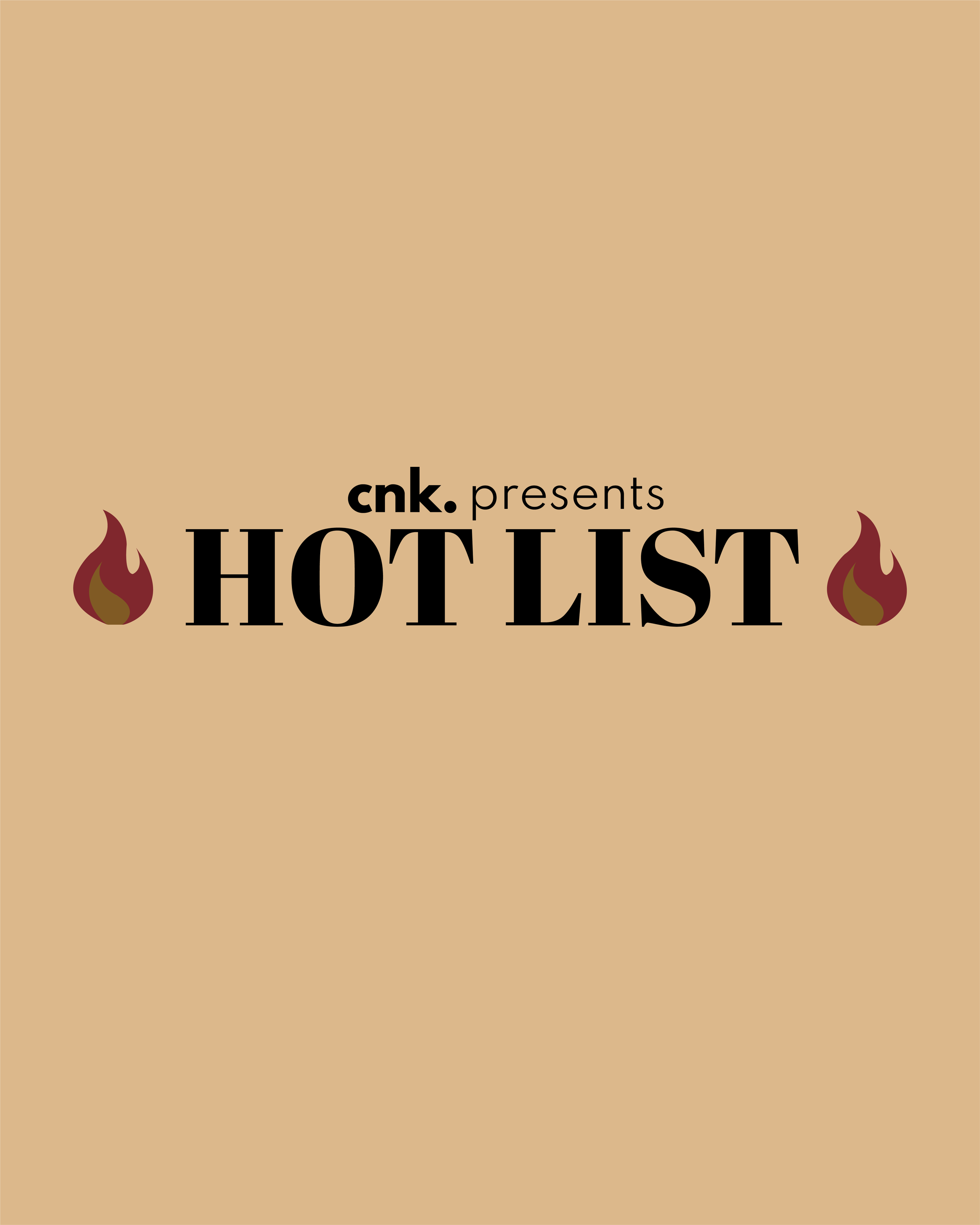 CNK Presents: The Hot List                                                           
