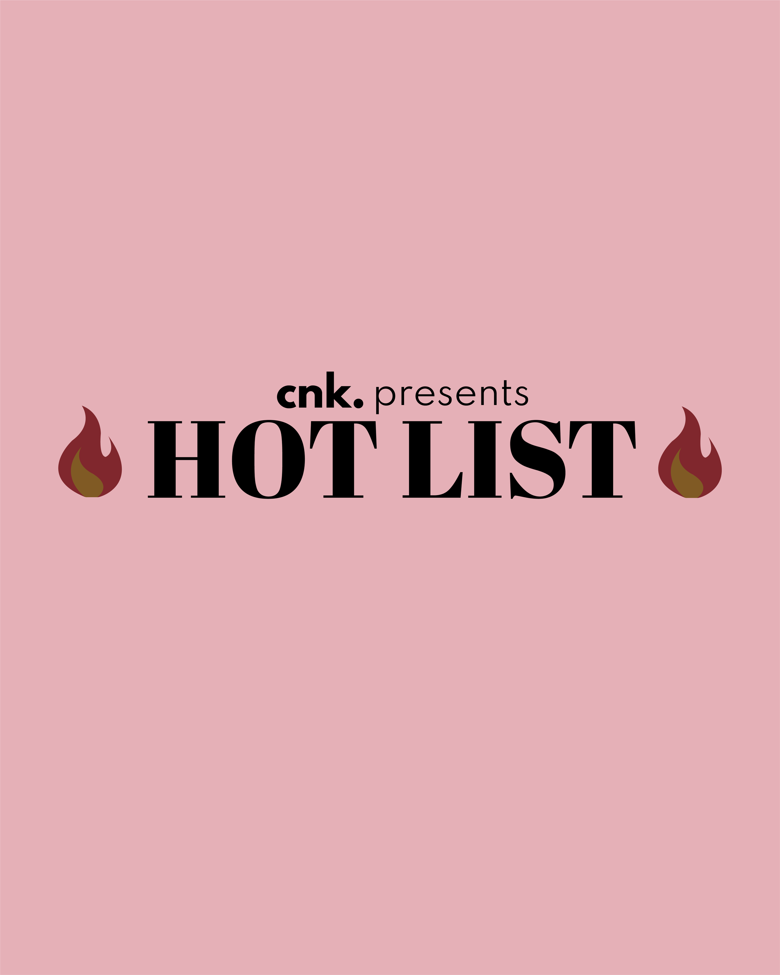 CNK Presents: The Hot List                                                            