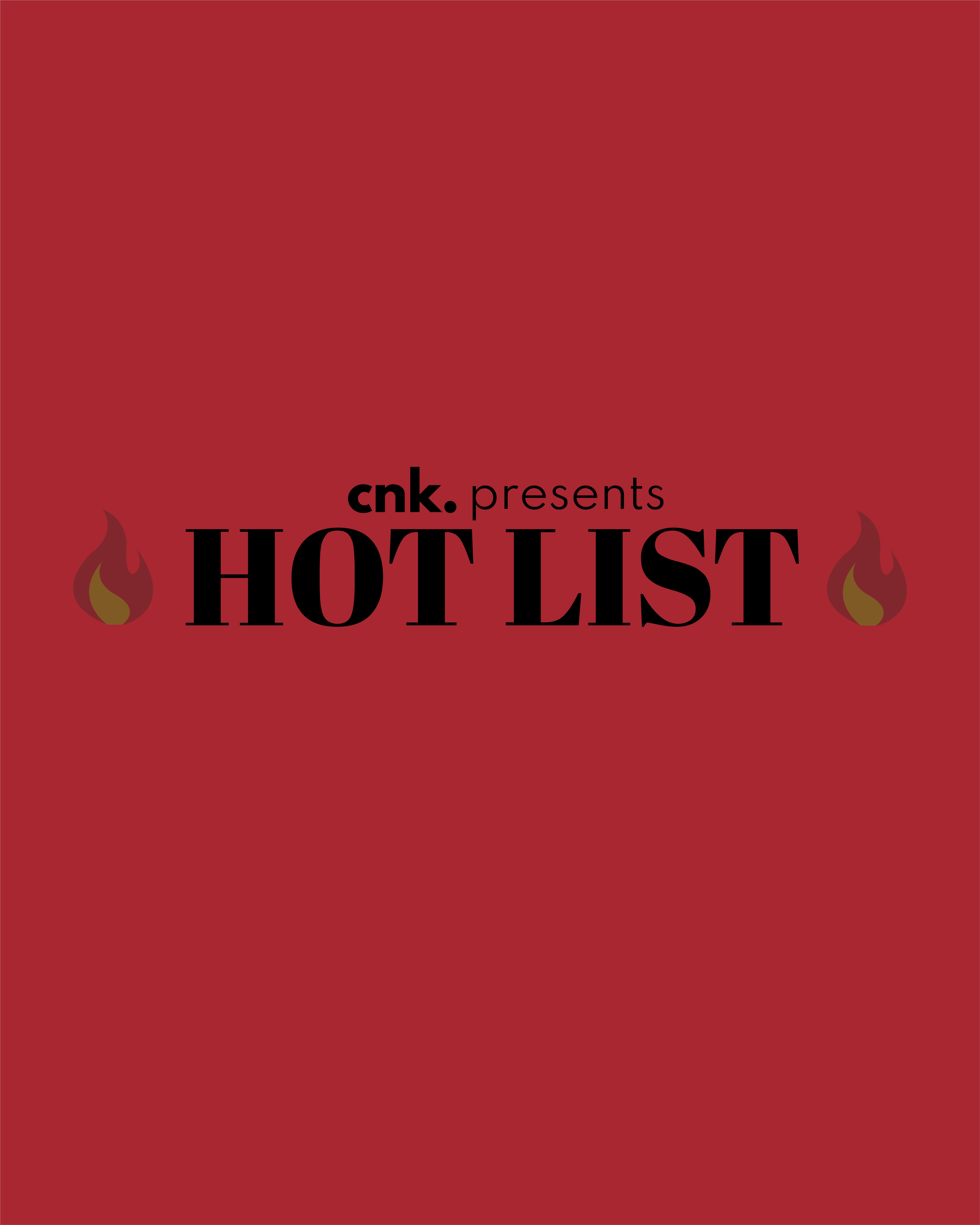 CNK Presents: The Hot List                                                         
