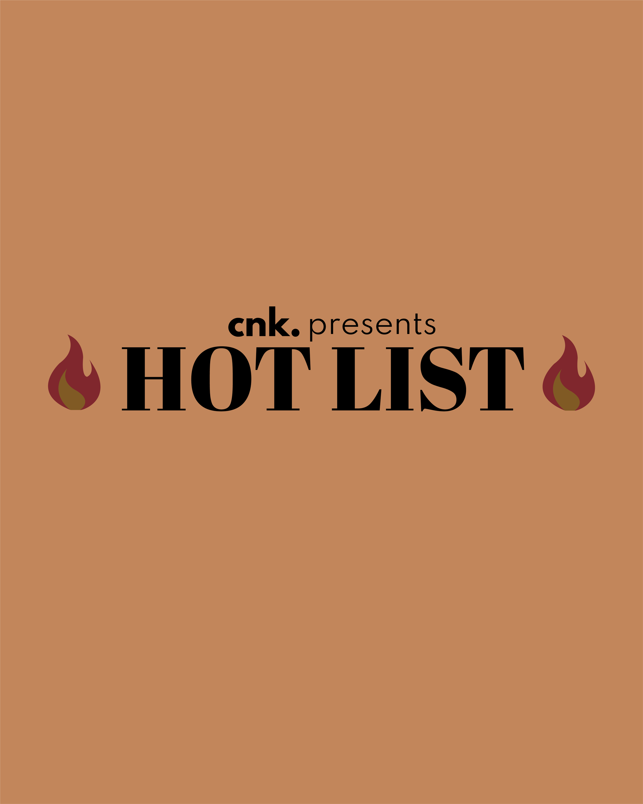 CNK Presents: The Hot List                                                          