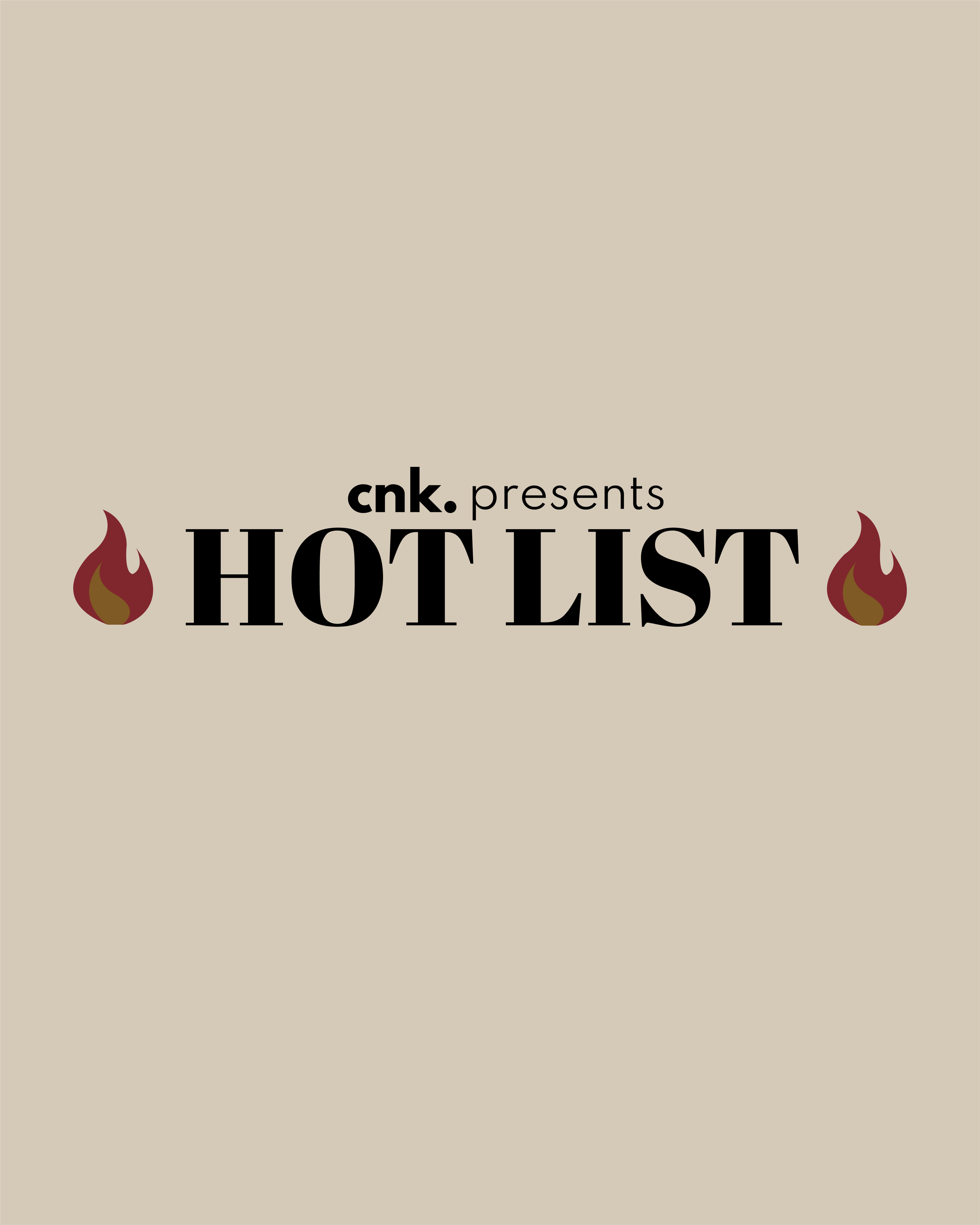 CNK Presents: The Hot List                                                            
