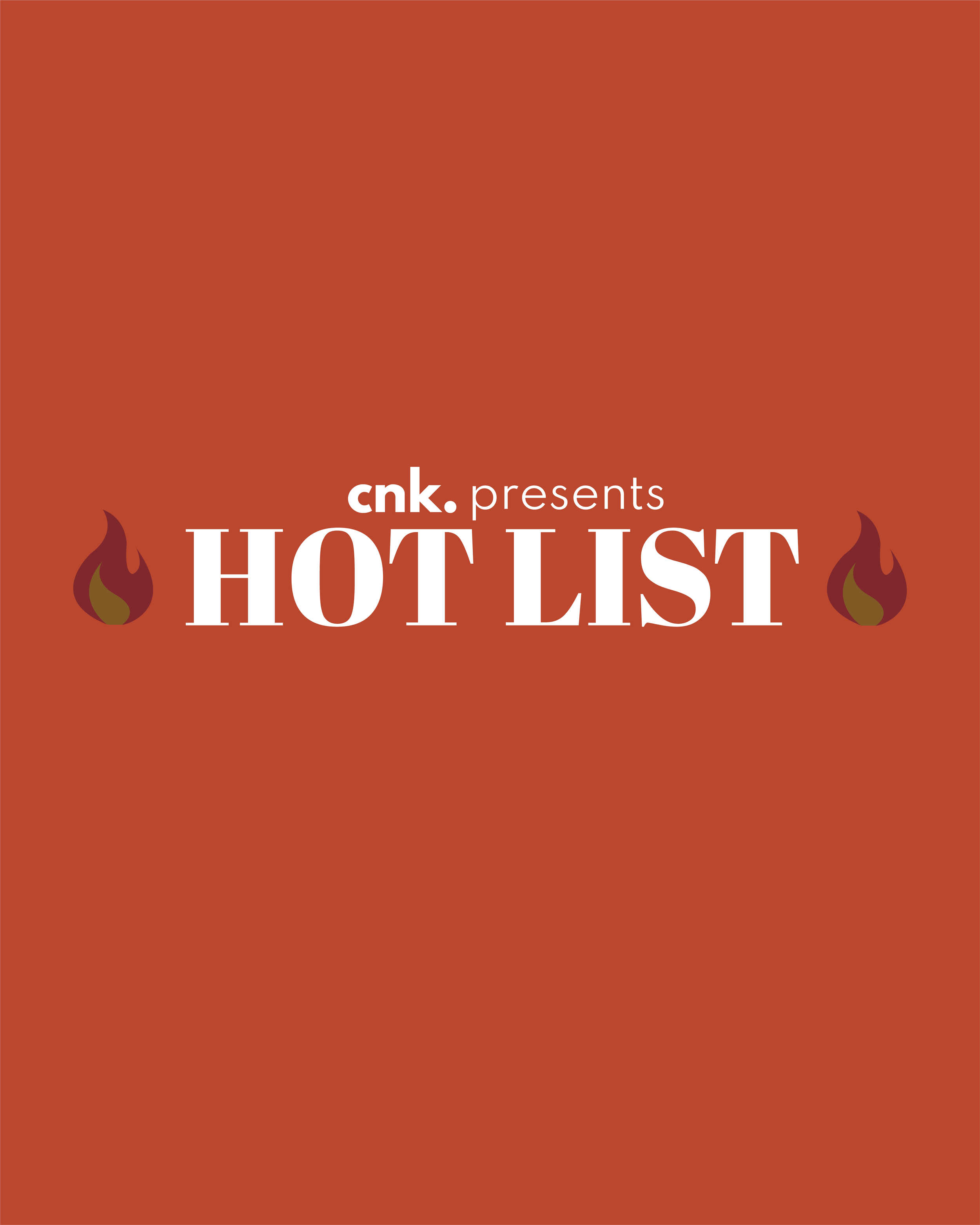 CNK Presents: The Hot List                                                        