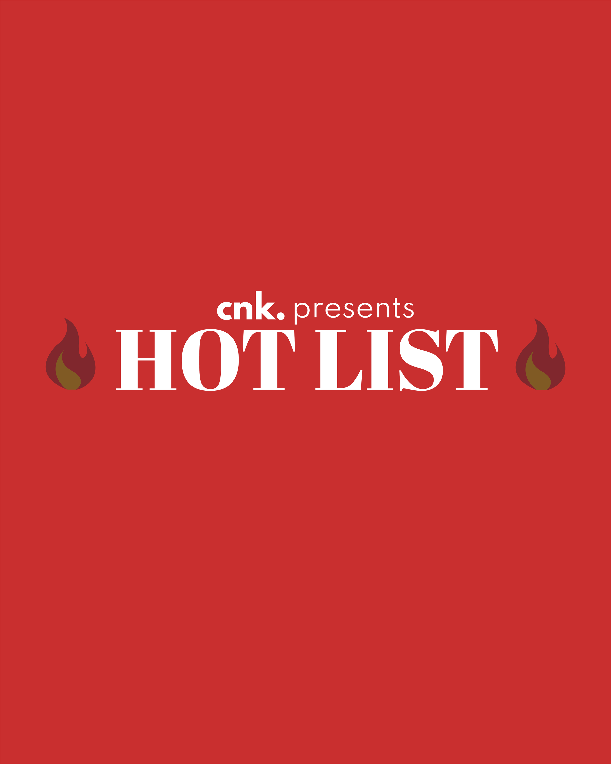 CNK Presents: The Hot List                                                         