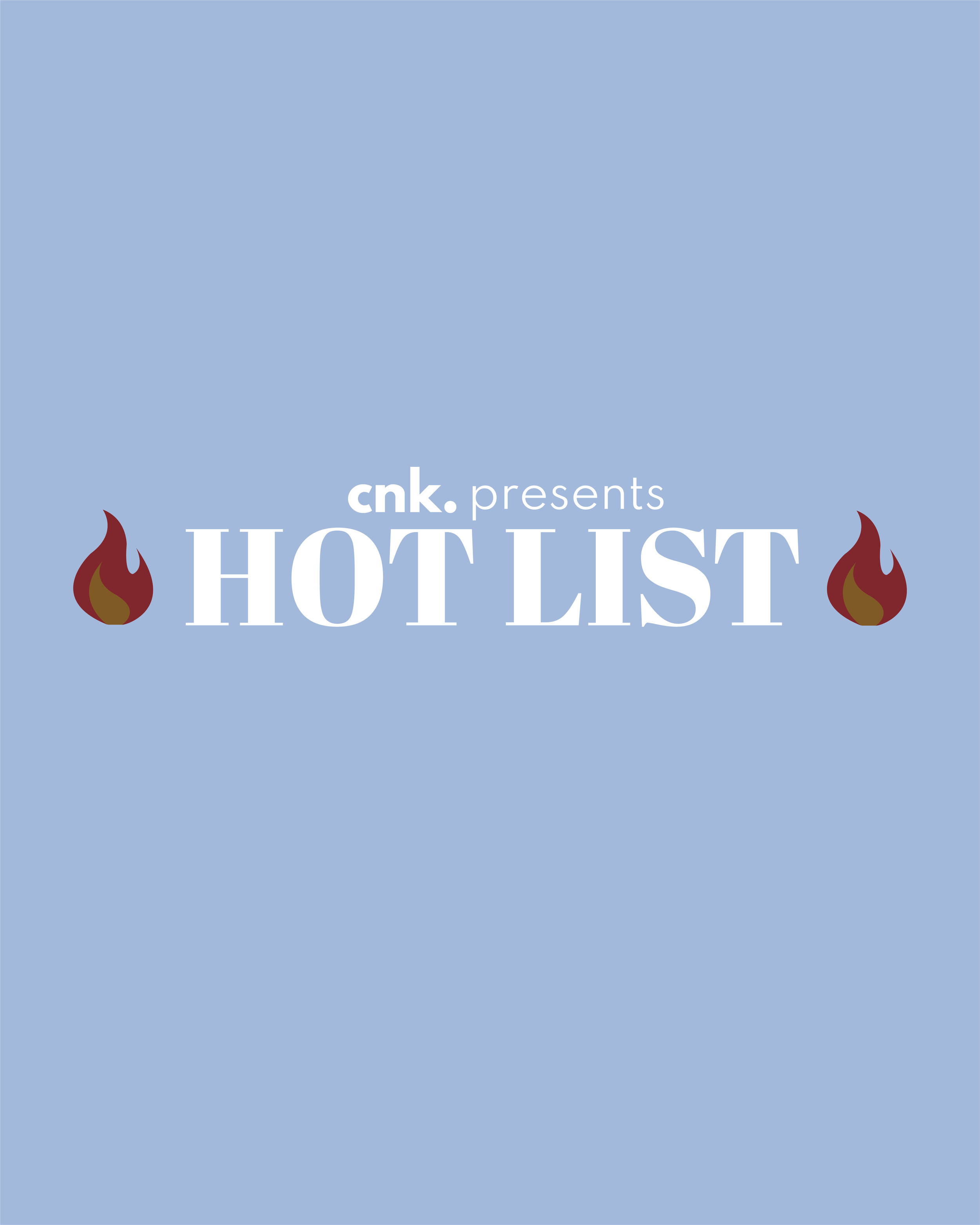 CNK Presents: The Hot List                                                          