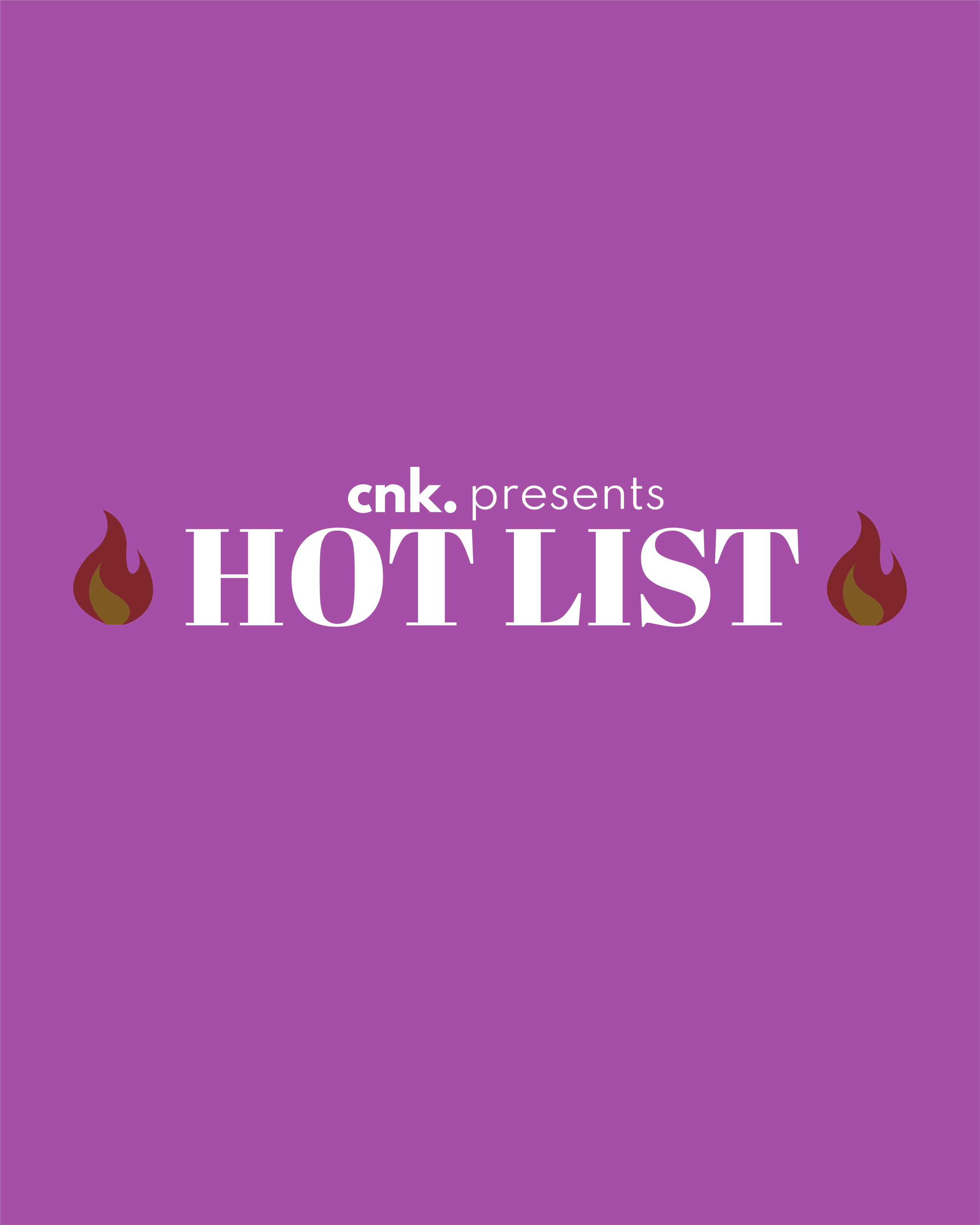 CNK Presents: The Hot List                                                        