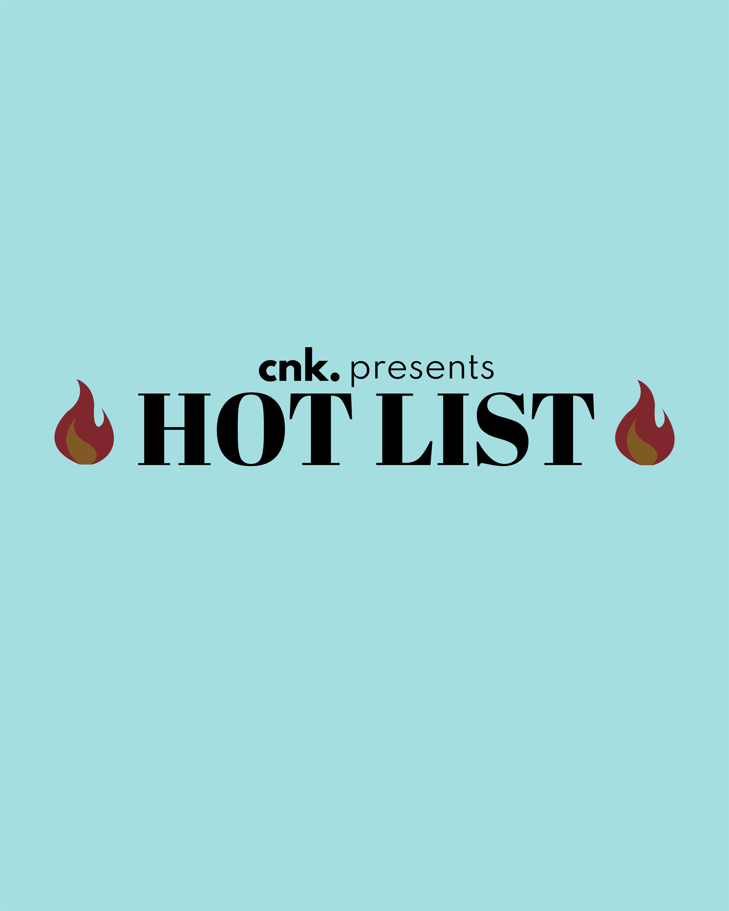 CNK Presents: The Hot List                                                          