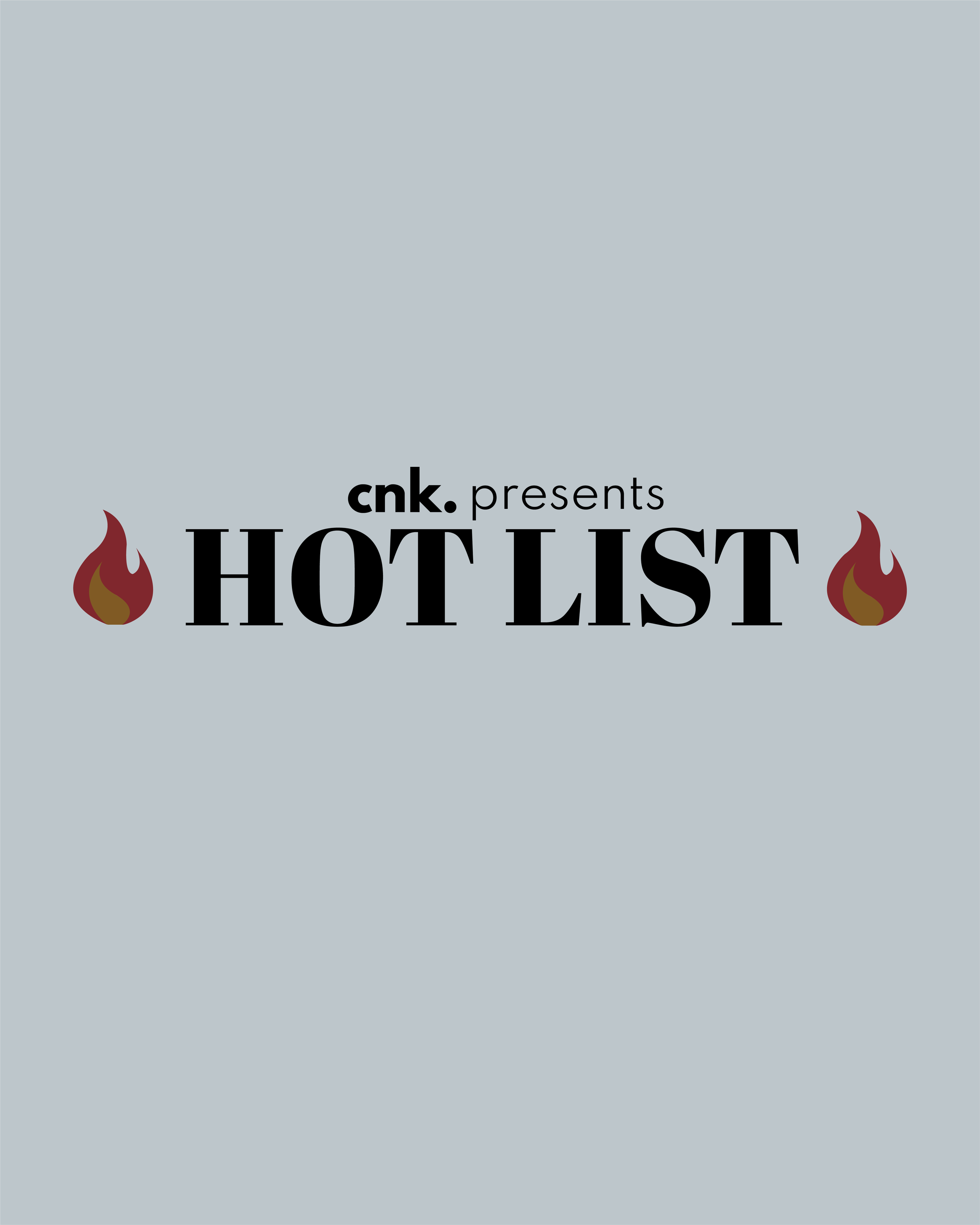 CNK Presents: The Hot List                                                            
