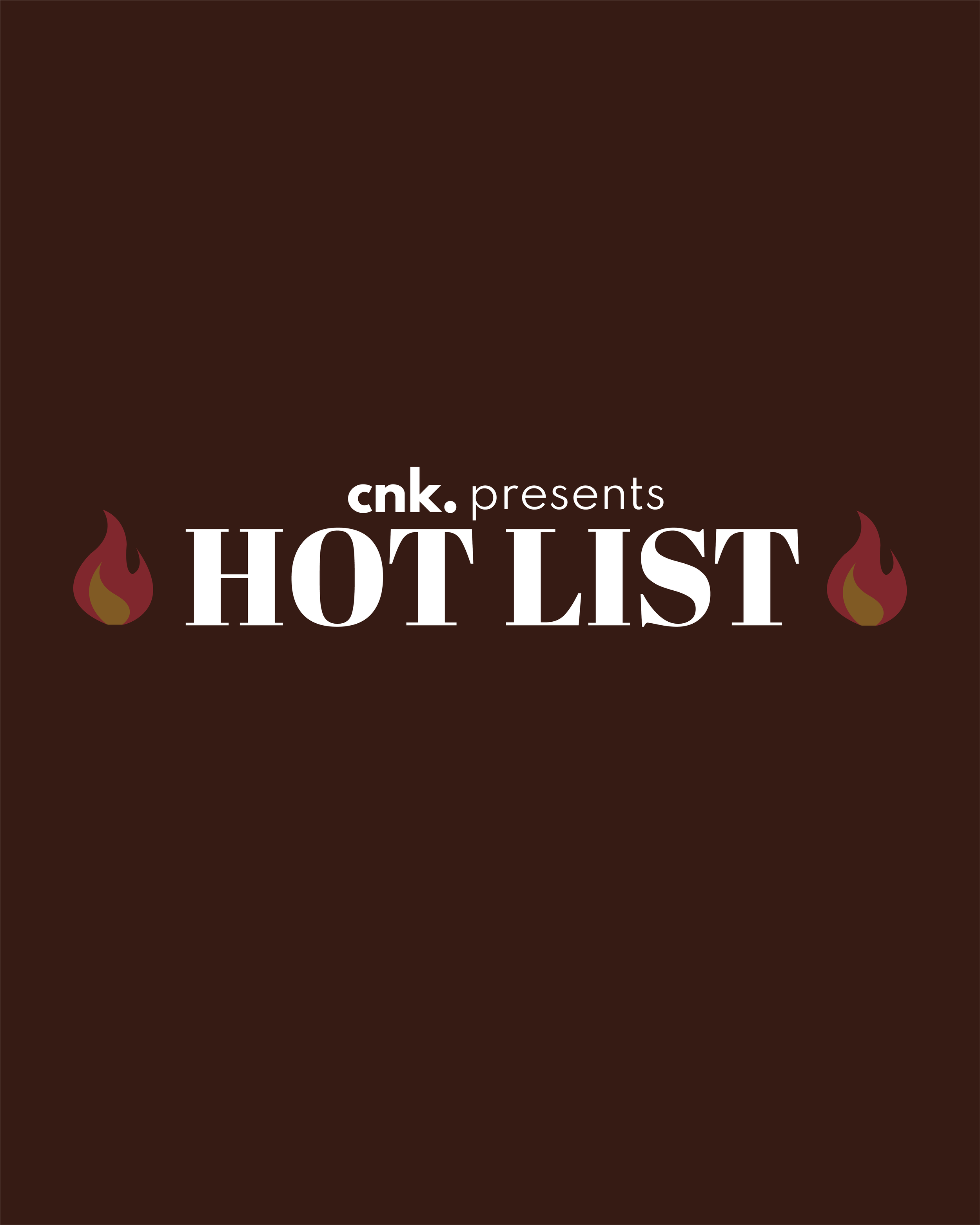 CNK Presents: The Hot List                                                            