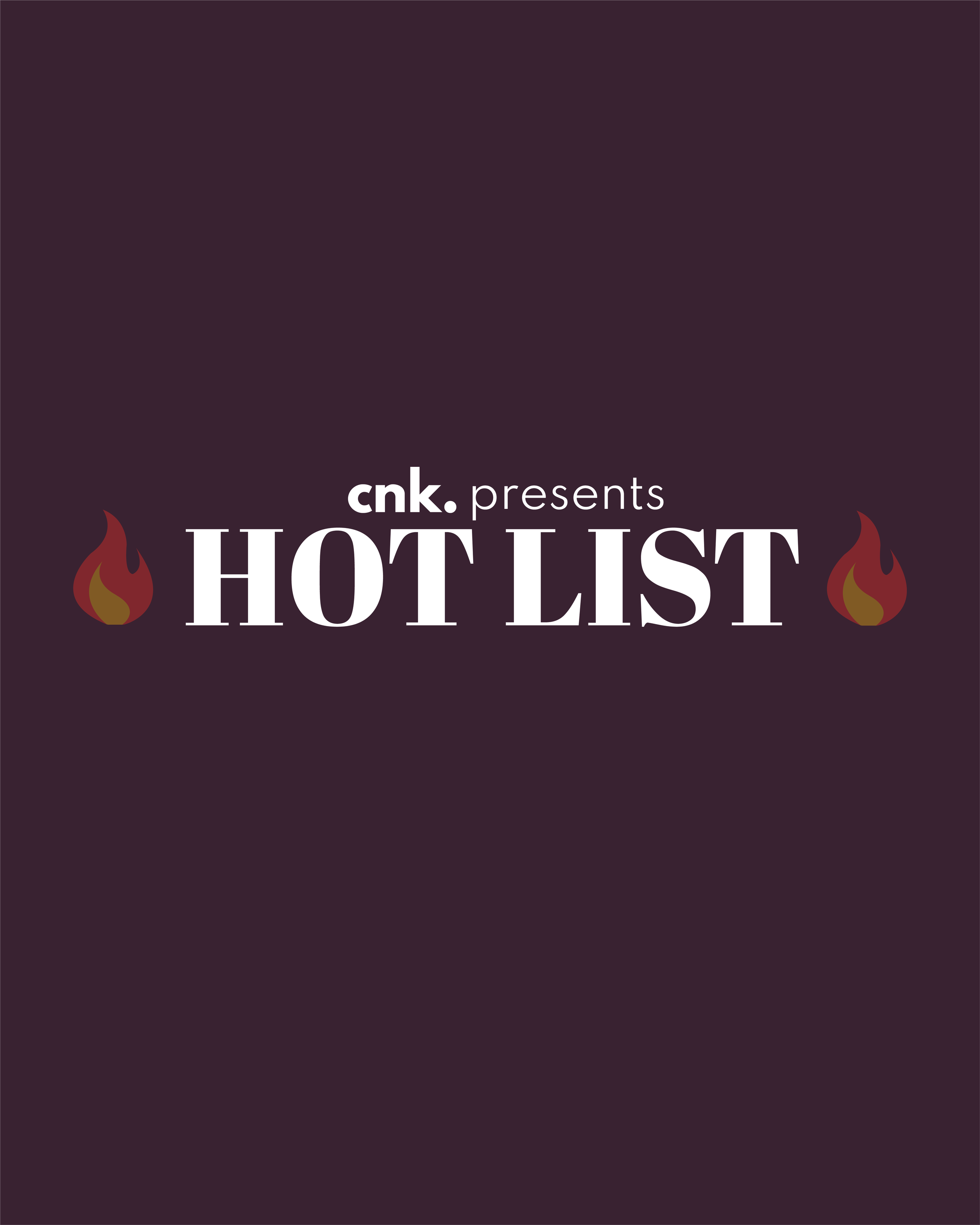 CNK Presents: The Hot List                                                             