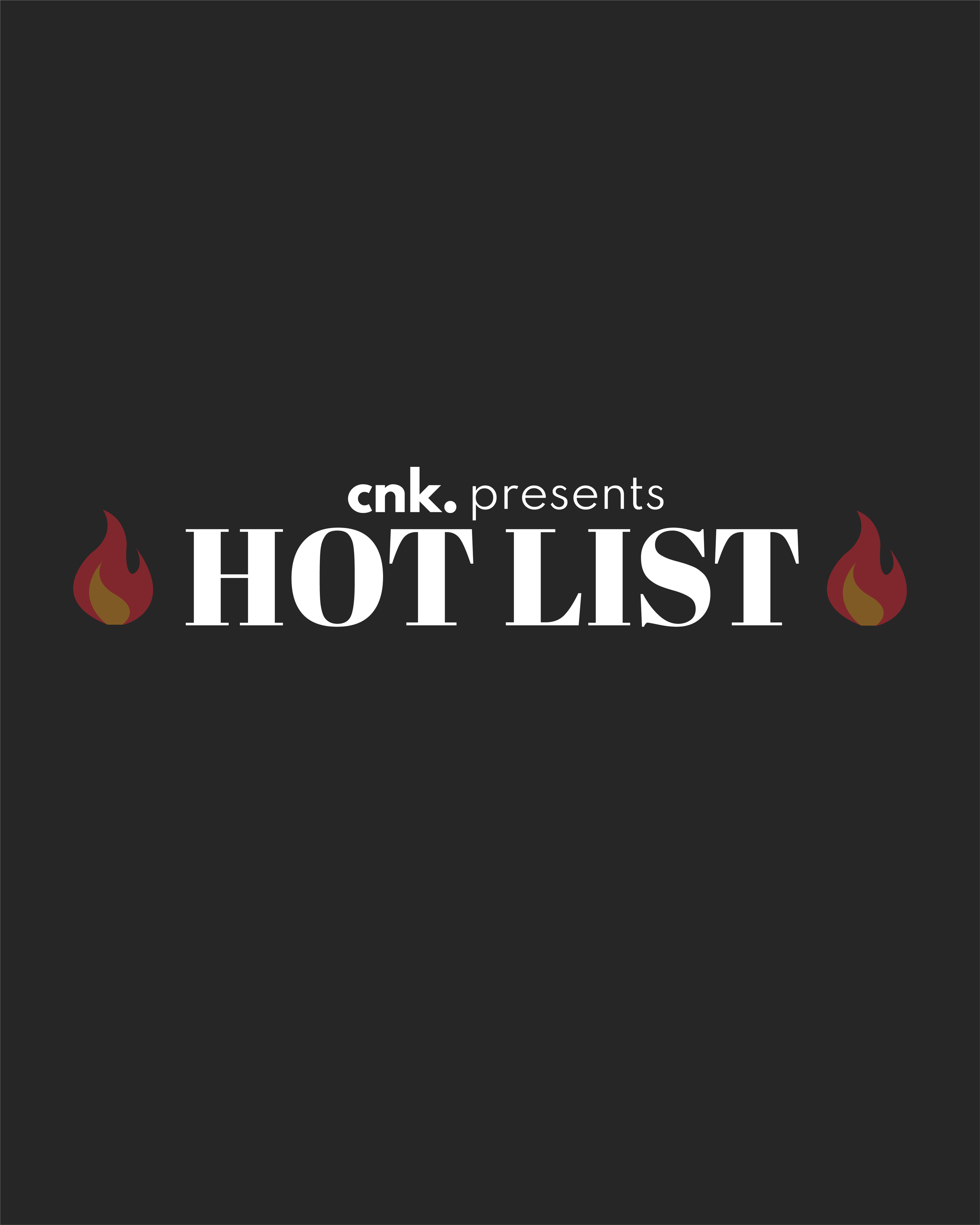 CNK Presents: The Hot List                                                              