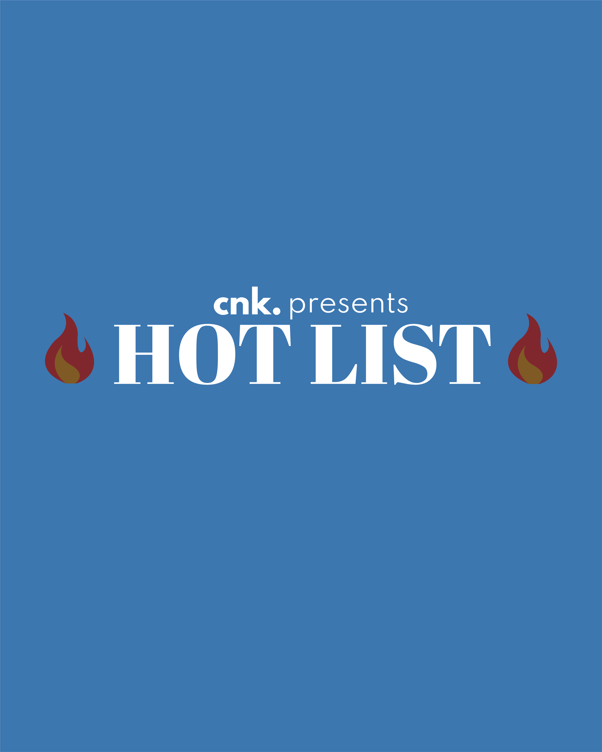 CNK Presents: The Hot List                                                                