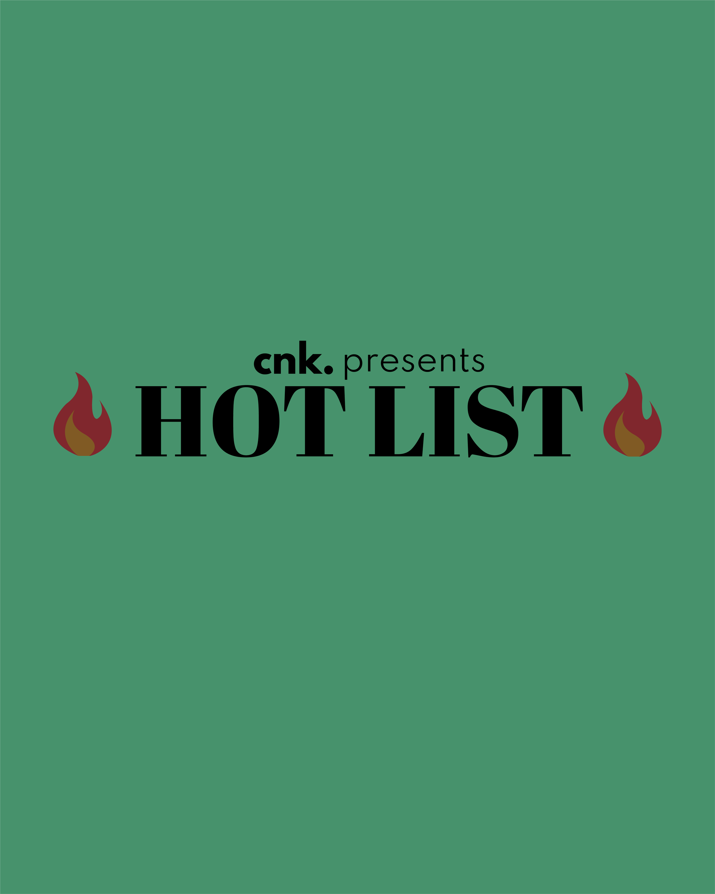 CNK Presents: The Hot List                                                                  