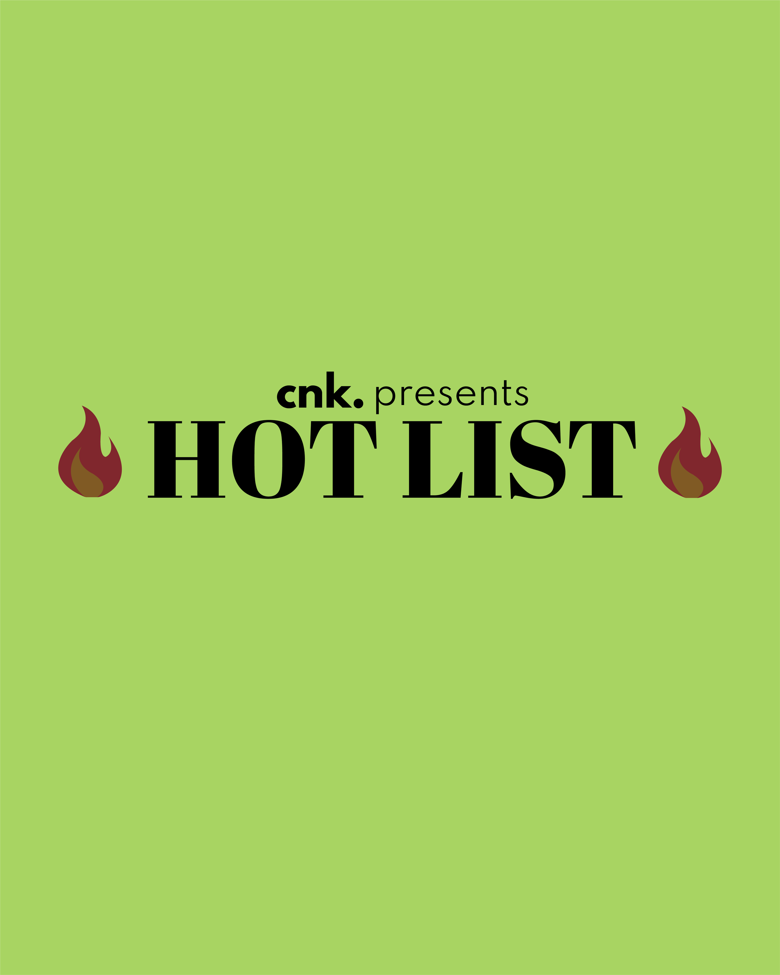 CNK Presents: The Hot List                                                                   