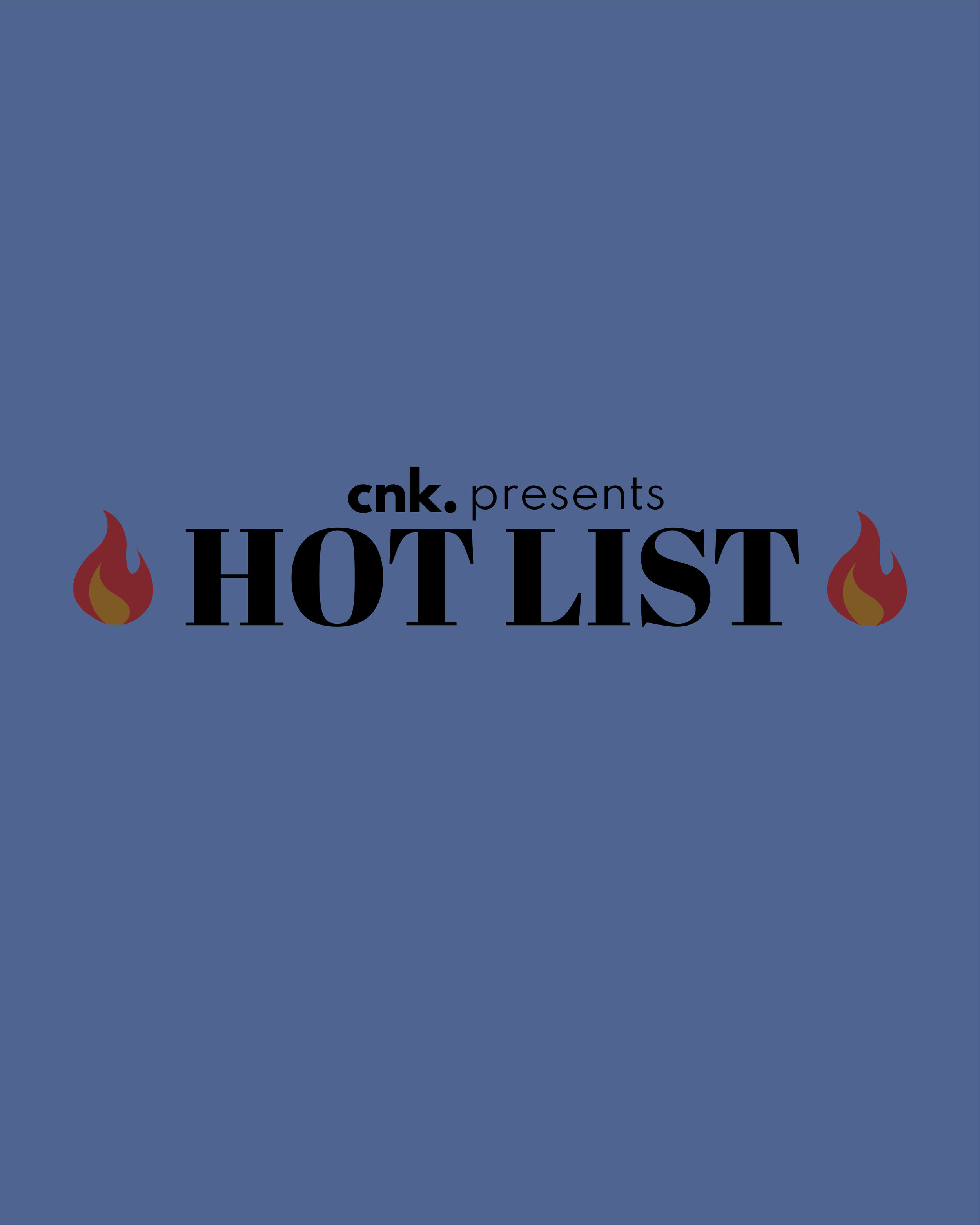 CNK Presents: The Hot List                                                                    
