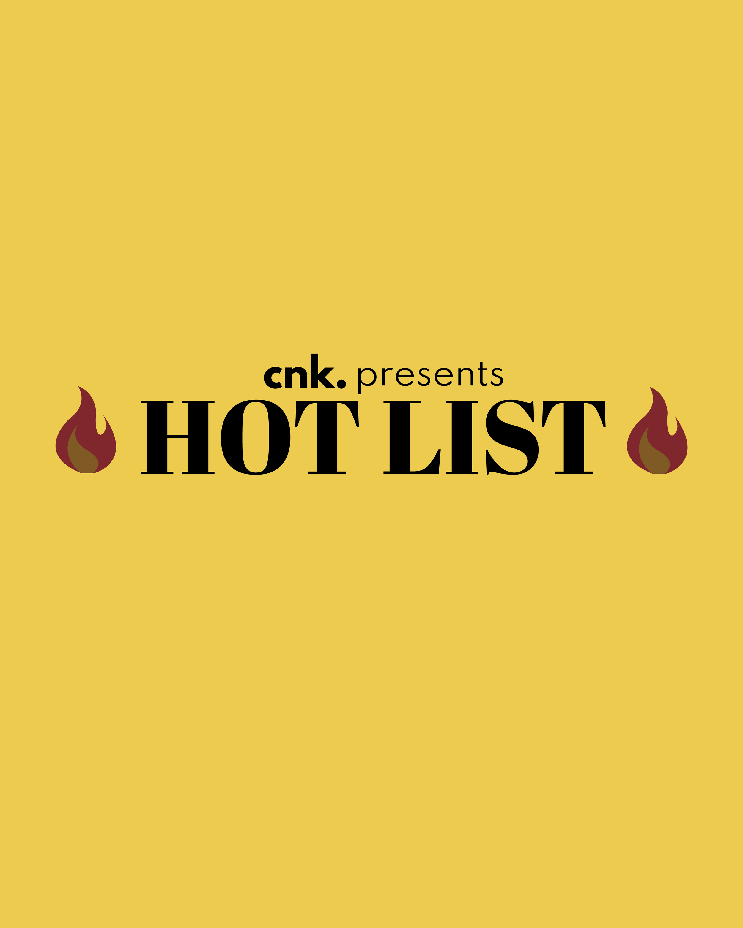 CNK Presents: The Hot List                                                                     