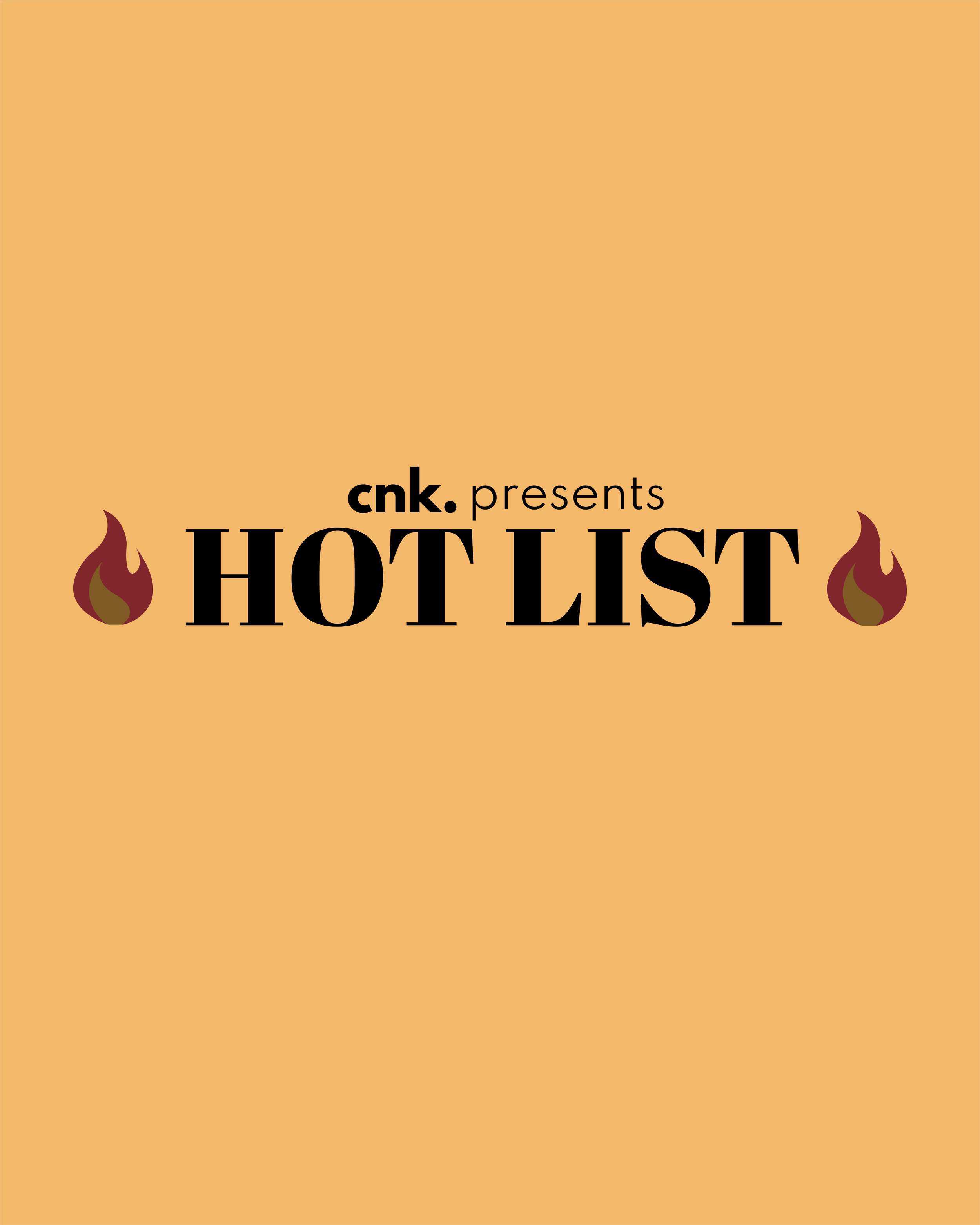 CNK Presents: The Hot List                                                                       