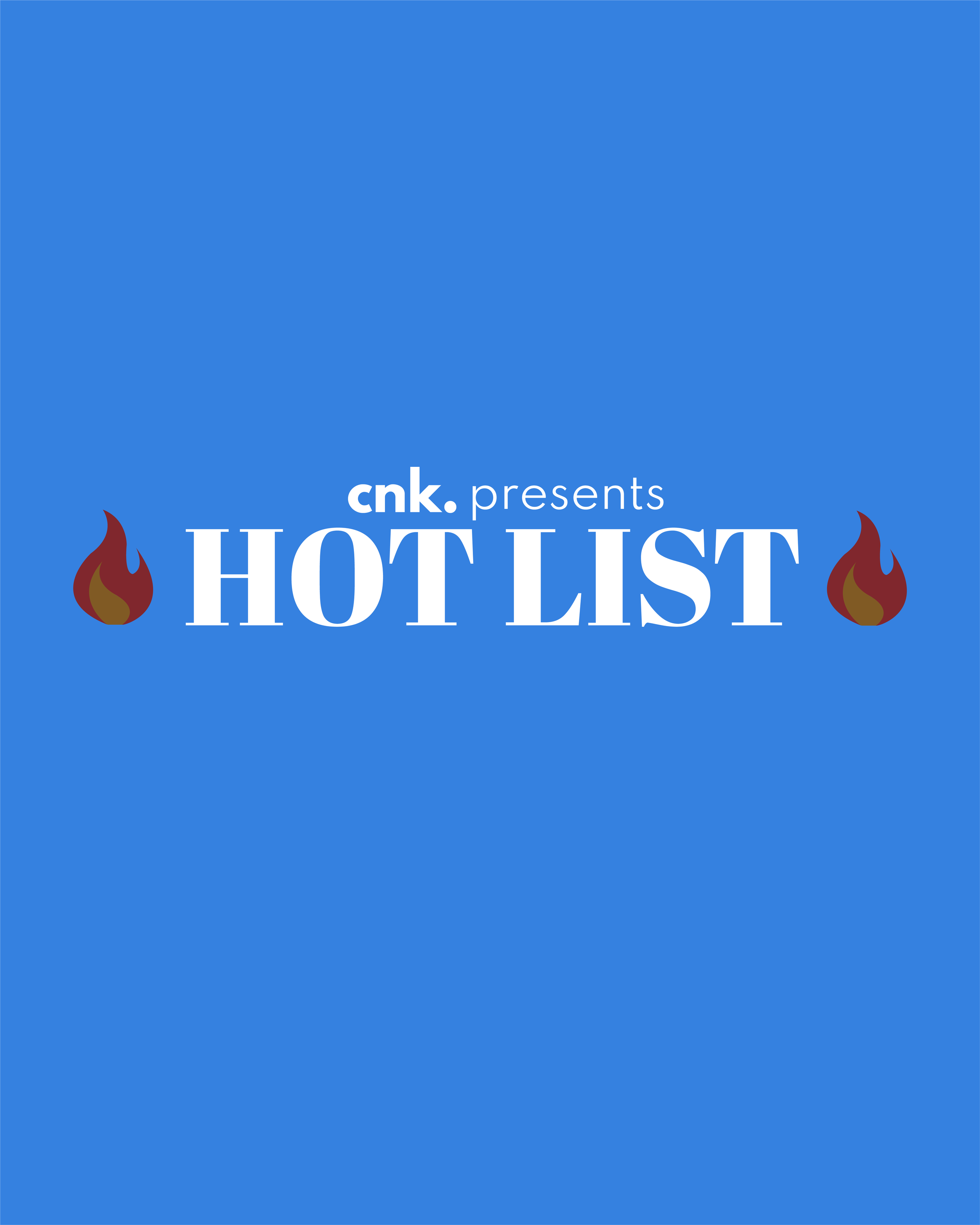 CNK Presents: The Hot List                                                                        