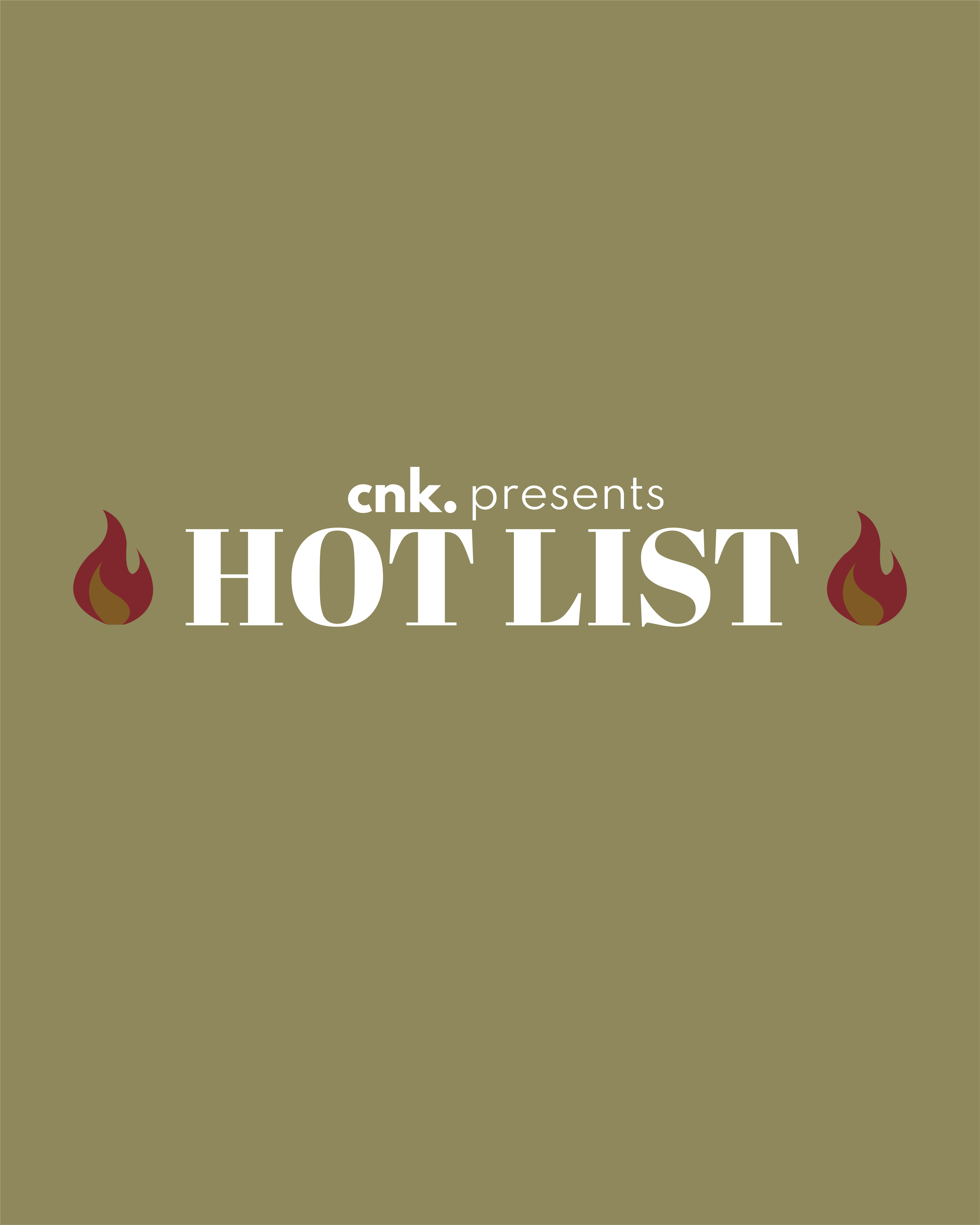 CNK Presents: The Hot List                                                                           