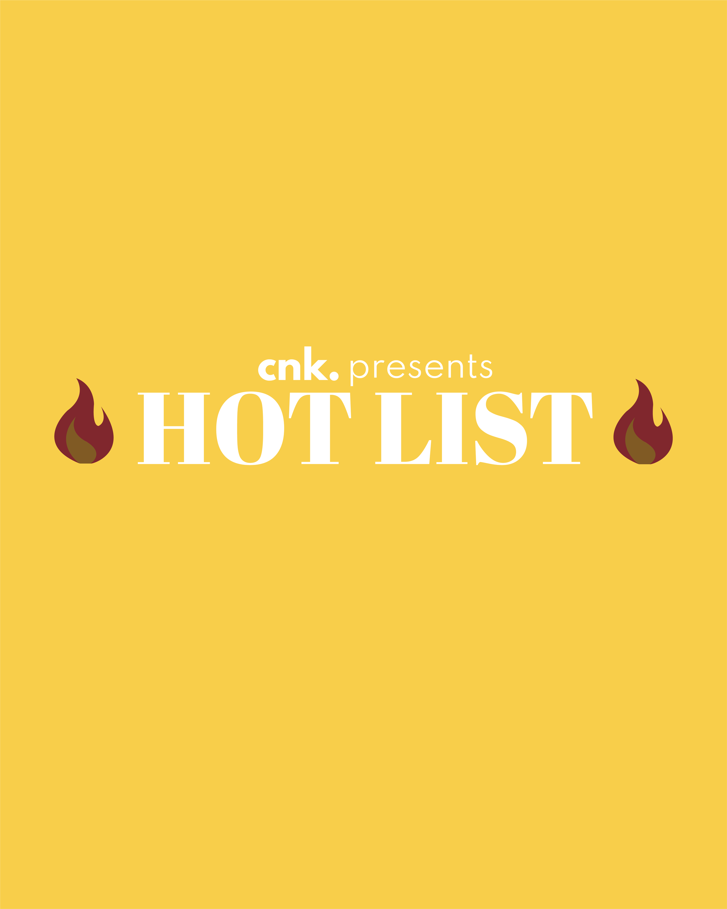 CNK Presents: The Hot List                                                                            