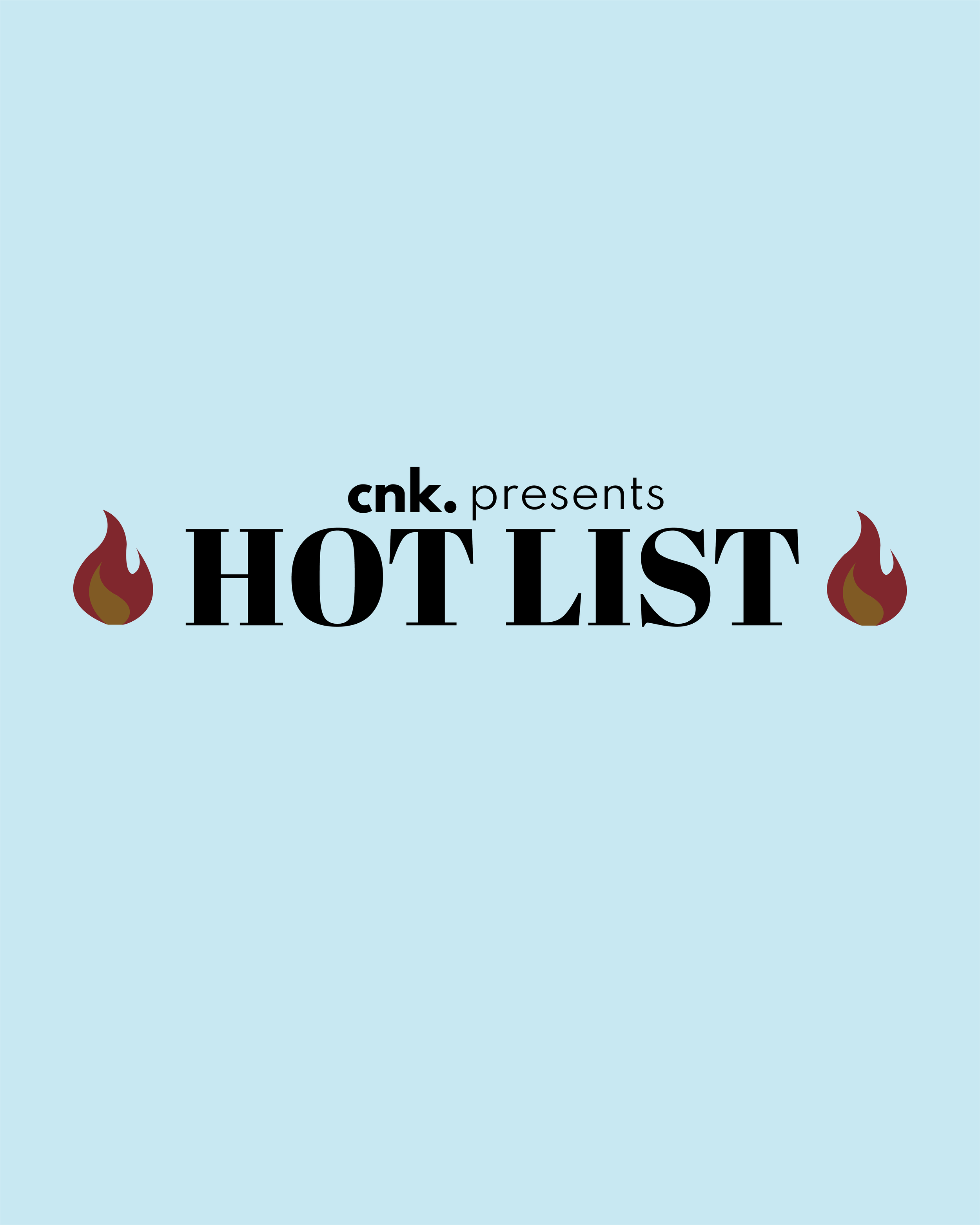 CNK Presents: The Hot List                                                                             