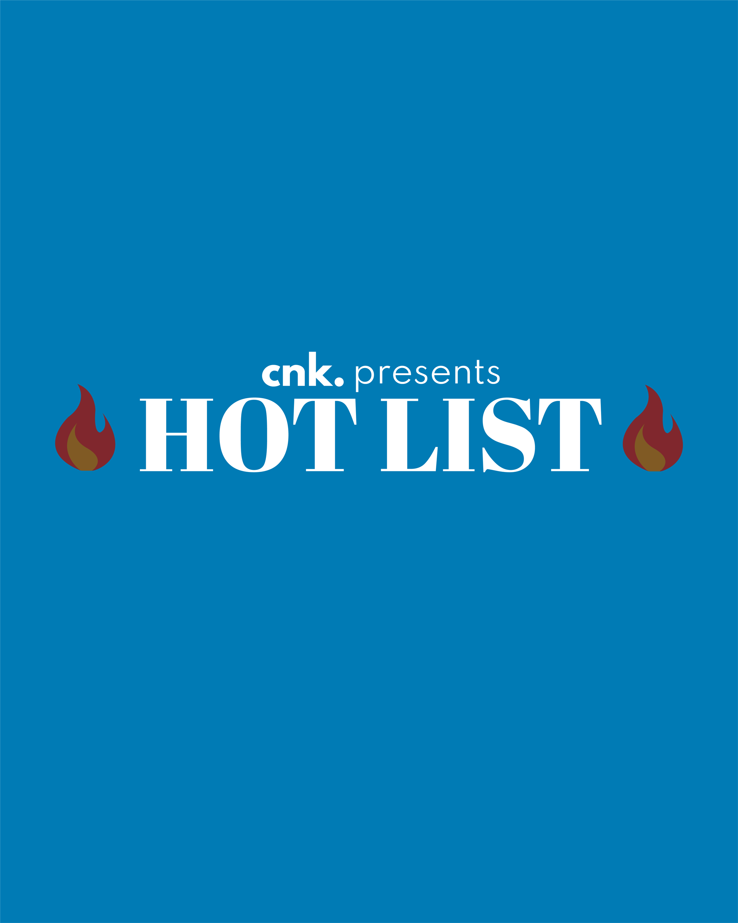 CNK Presents: The Hot List                                                                                