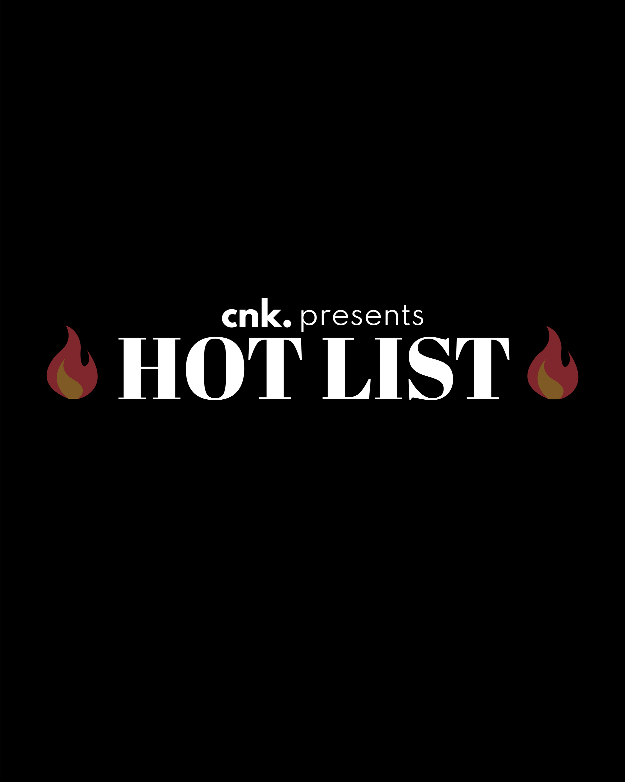 CNK Presents: The Hot List                                                                                   