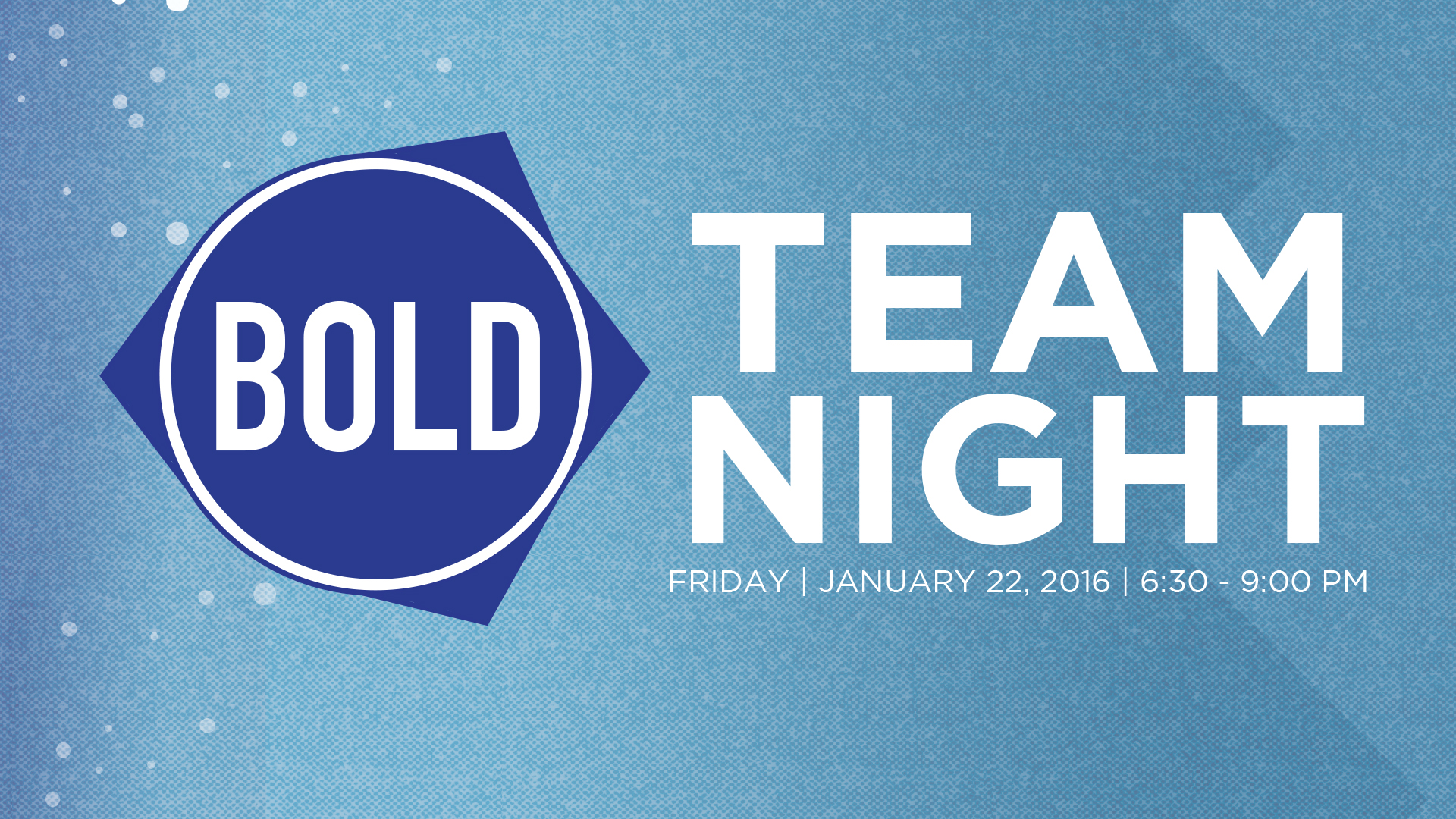 BOLD TEAM NIGHT (For all Leaders and Volunteers) - JANUARY 22nd 6:30-9:00 PM We are coming up on the one year anniversary of BOLD! We want to CELEBRATE all that God has been doing, give updates on where we are and look ahead to where we believe God is taking us! We want every leader and volunteer to join us for one massive TEAM NIGHT! We will have plenty of food (COME HUNGRY!), desserts, music and surprises. Spouses are invited and childcare is provided for birth thru 5th grade. Childcare reimbursements will also be available. Please RSVP HERE to reserve childcare and to let us know how much food to get. 