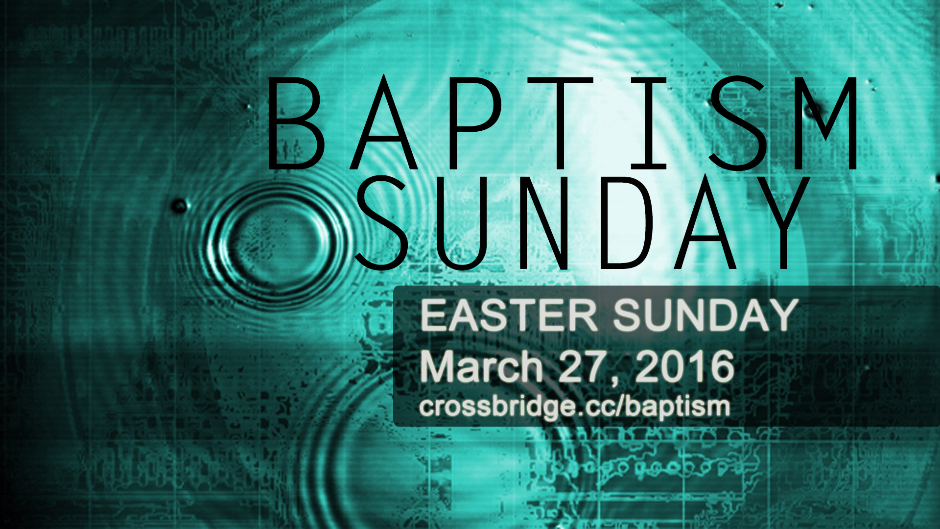 BAPTISMS ON EASTER, March 27th It's time for you to go public with your faith and let the world know that Jesus has changed your life! Get baptized on Easter Sunday at Crossbridge! For more information email HERE .