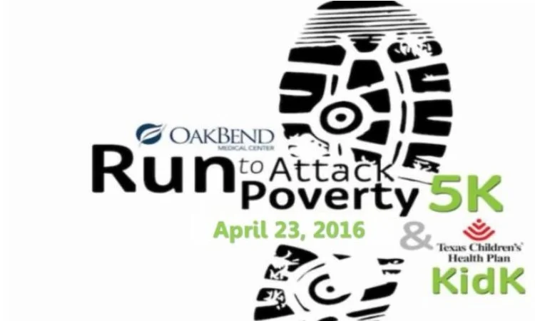 RUN TO ATTACK POVERTY - 5K and KidK - APRIL 23, 2016 This is an event for the entire family! Attack Poverty is hosting their 5th Annual Oak Bend Medical Center Run to Attack Poverty 5K and Kids 1K which will include a chip timed certified 5K Run/Walk and Kids 1K. All proceeds benefit Attack Poverty. Get more information and register to run or volunteer HERE !