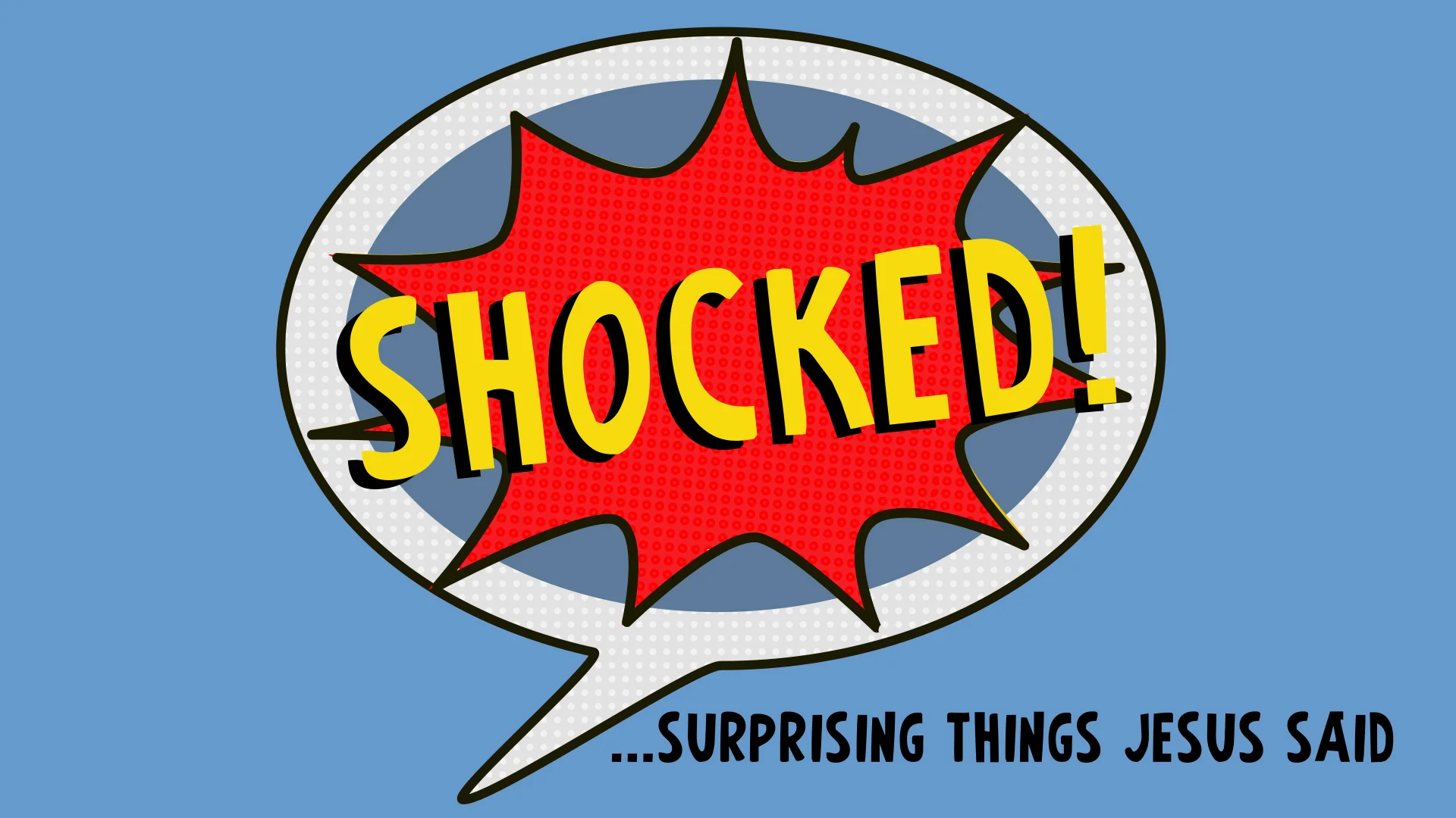 NEW SERMON SERIES BEGINS THIS SUNDAY: SHOCKED...Surprising Things Jesus Said