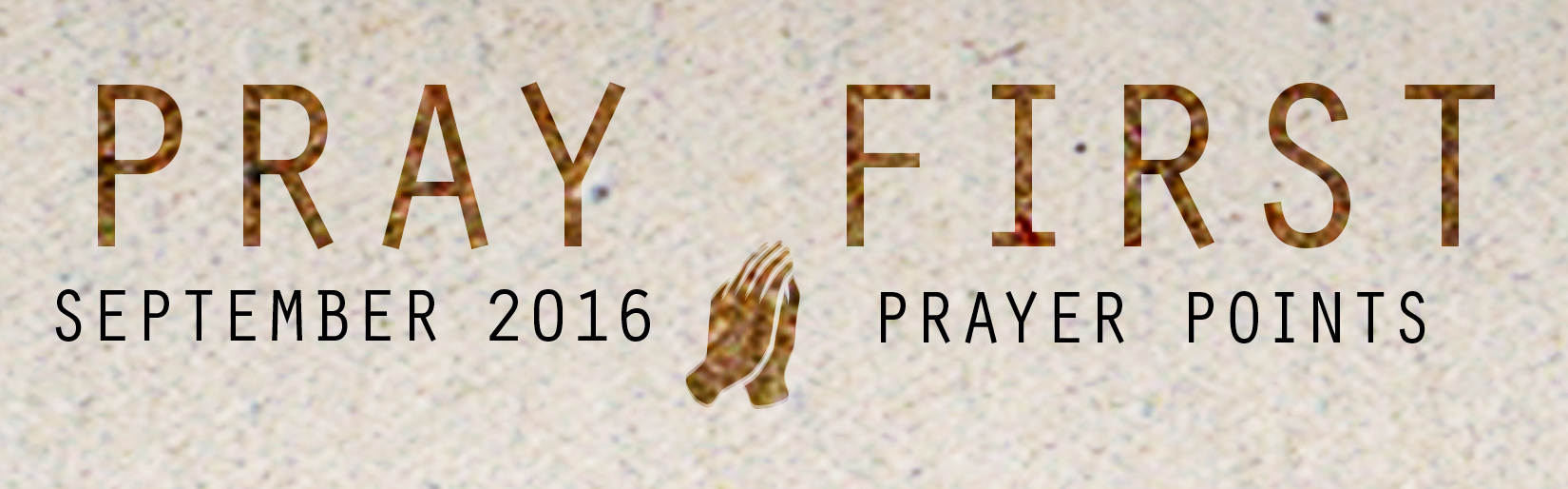 Access your copy of the September 2016 Prayer Points HERE !