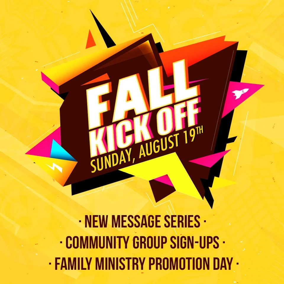 2018 FALL KICKOFF | AUGUST 19 - New Message Series - Community Group Sign-Ups - Family Ministry Promotion Day For children moving into a new ministry area, we have the preview events below: SUNDAY, AUGUST 12 8:30 AM: Upcoming Kindergarten Donut Breakfast 12:45 PM: Upcoming 5th Gr. Pizza Lunch 4:30-7 PM: Upcoming 7th Gr. Connexus Open House SIGN UP KINDER SIGN UP 5TH GRADE