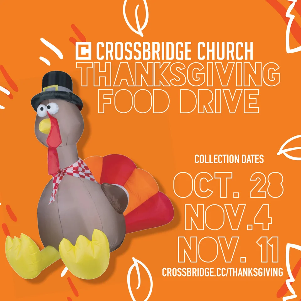 FOOD DRIVE | OCT 28 - NOV 11 Make a difference this Thanksgiving in the lives of families in our community through our Thanksgiving Food Drive. We are working with our local ministry partner, My Brother’s Keeper, to provide families with Thanksgiving dinner. We will be collecting items October 28th, November 4th and November 11th. Click H ERE for a full list of items needed.