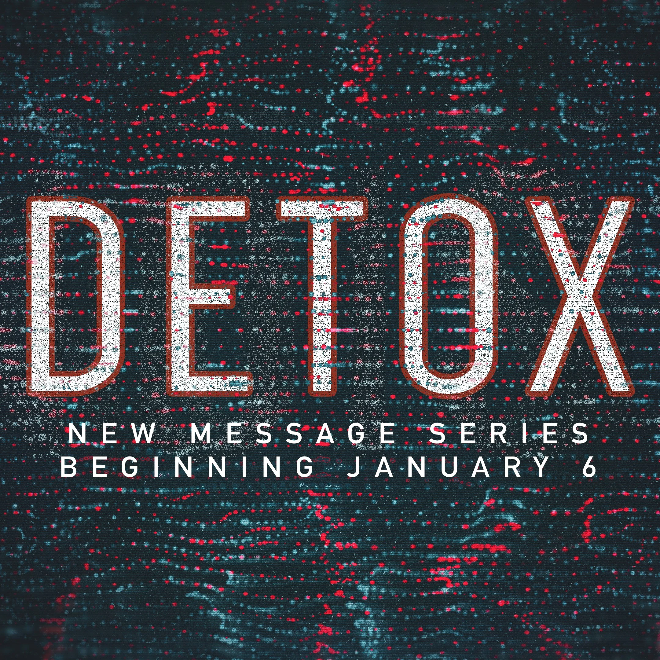 DETOX | NEW SERIES STARTING JANUARY 6 Detoxes are popular today from 21-day no carb detoxes to 1-month juice detoxes to get our bodies healthy, especially after the holiday season. While taking care of our bodies is great and needed, what about our souls? What if we got intentional about getting the gunk out of our souls that causes distance from God, disturbance in our relationships and distractions from our purpose in life?