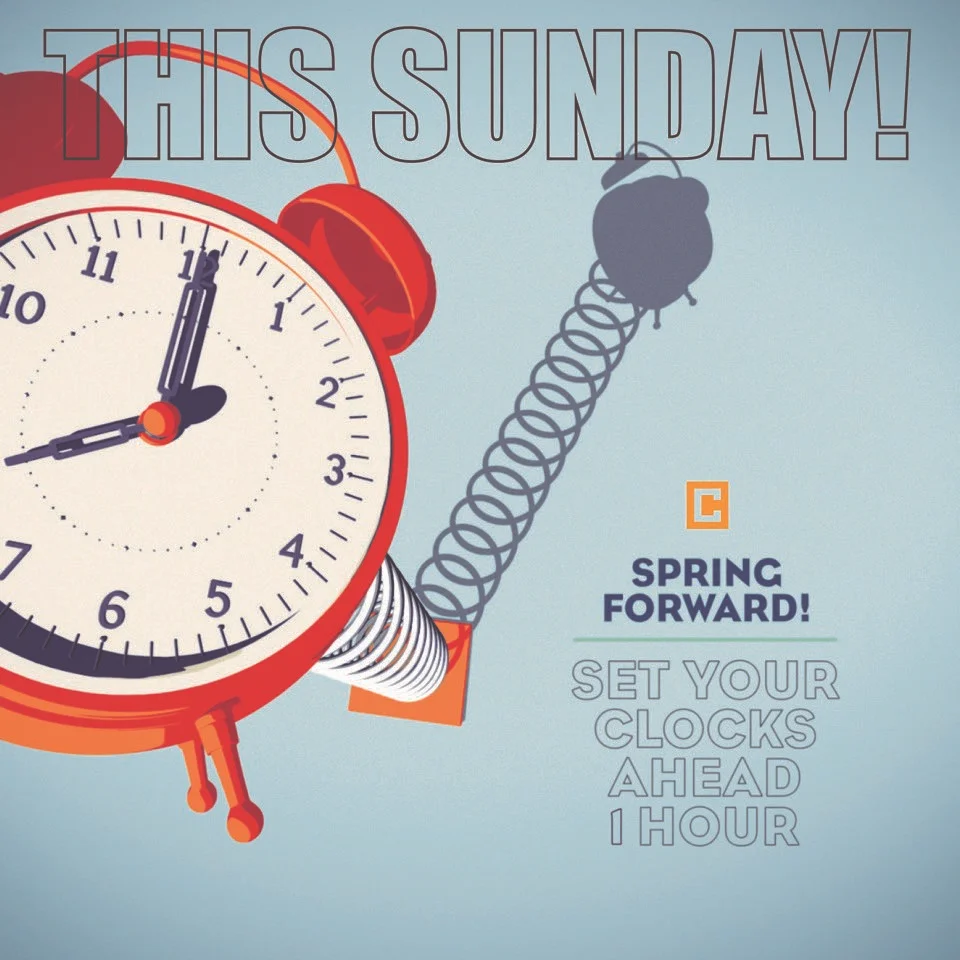 SPRING FORWARD | MARCH 10 We'll have the coffee waiting...