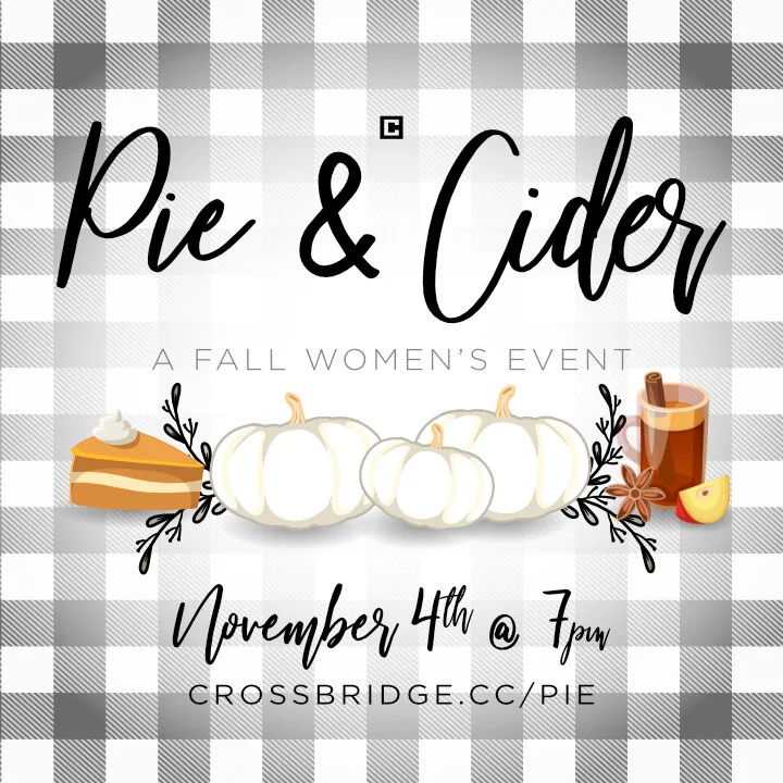 Join us Monday, November 4th at 7:00PM at Crossbridge Church to enjoy some fall Pie, Hot Cider and time to connect with other women. Be encouraged and learn about what is to come in women’s ministry this 2019-2020 year. Tickets to this event are just $5.00 each, so bring your friends! If you have any questions, please contact Julie Foy . Click HERE to register.
