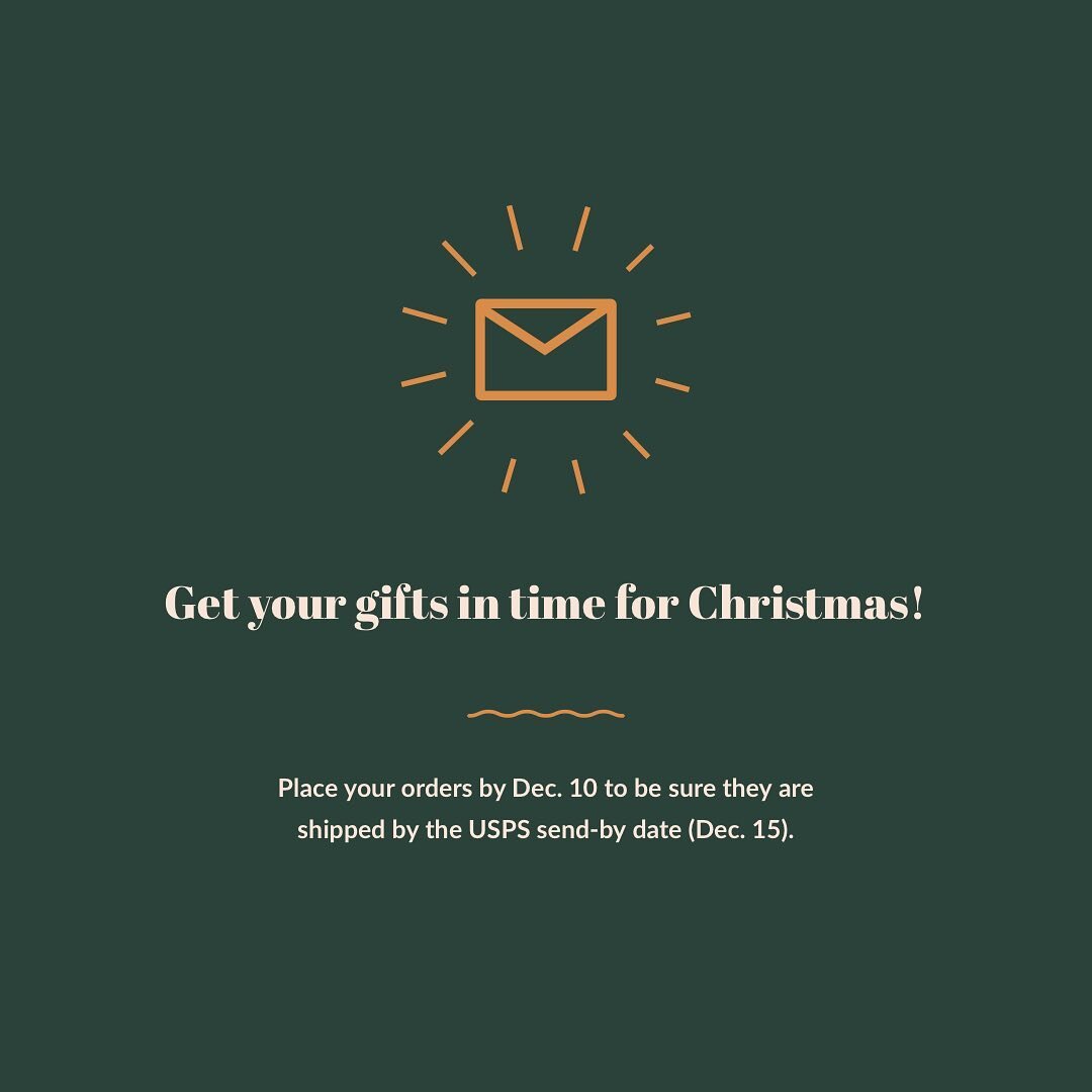 Make sure you get your gifts in time for Christmas! USPS recommends mailing your packages no later than December 15 to be sure they arrive before Christmas Day. 
&bull;
All orders needed for Christmas must be placed by December 10 in order to be proc