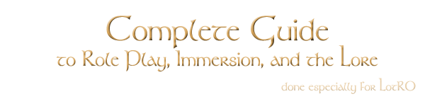 For the complete guide to role play, immersion, and the lore of LotRO, click here