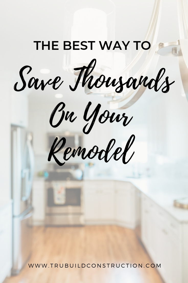 The Best Way To Save Thousands On Your Remodel