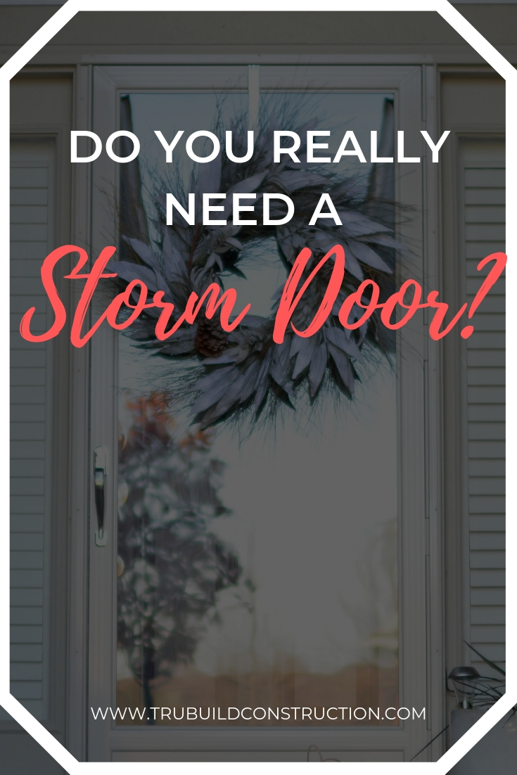 Do You Need To Install A Storm Door On Your House? We discuss the pros and cons of storm doors and whether or not you need one on your house!