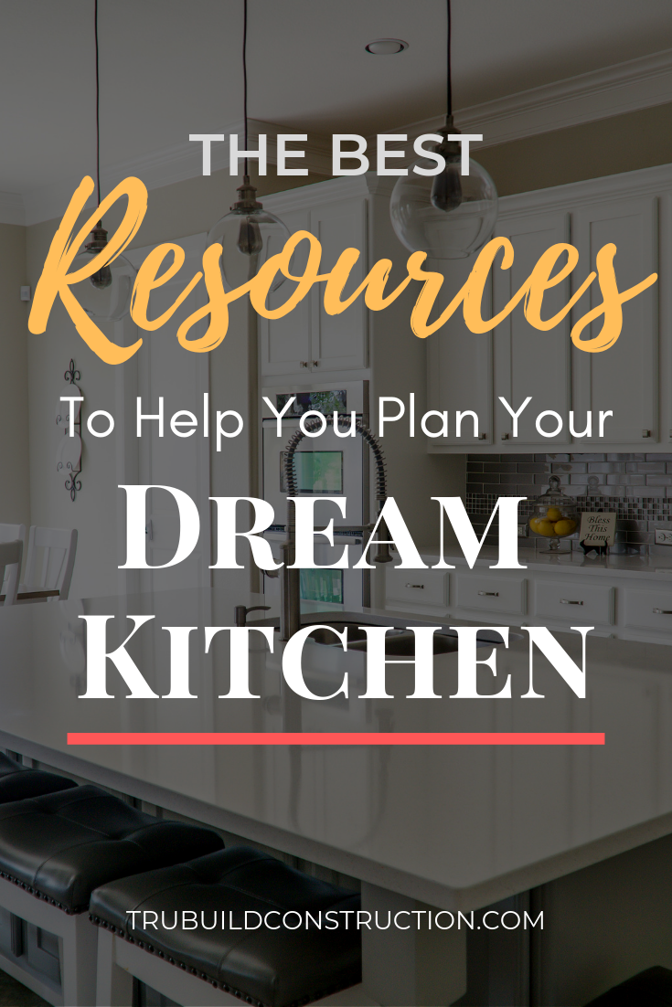 The Best Resources To Help You Plan Your Dream Kitchen — TruBuild ...
