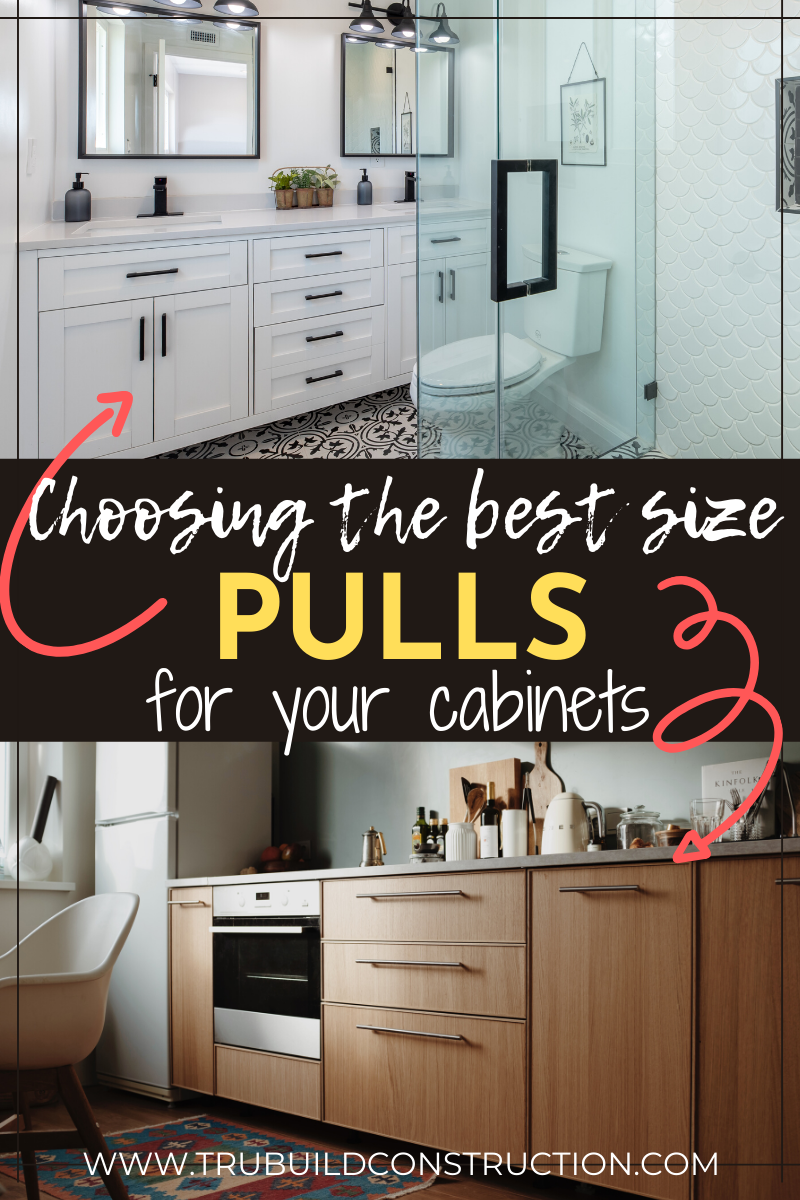 How To Choose The Best Size Pulls For Your Cabinets — TruBuild Construction