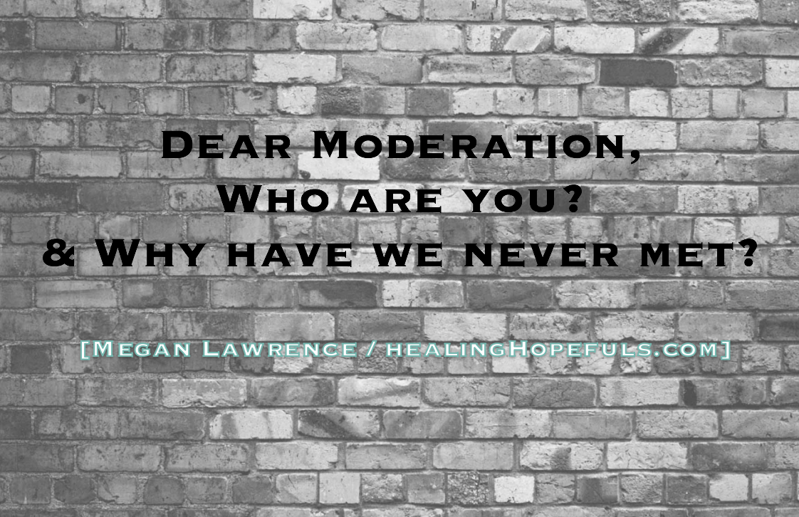 Dear Moderation, Who are you? And why have we never met?