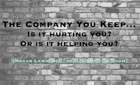 The Company You Keep... Is It Hurting You? Or Is It Helping You?