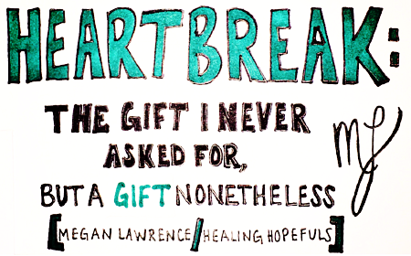 Heartbreak: The Gift I Never Asked for, but a Gift Nonetheless!