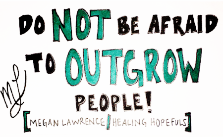 Do NOT Be Afraid to OUTGROW People!